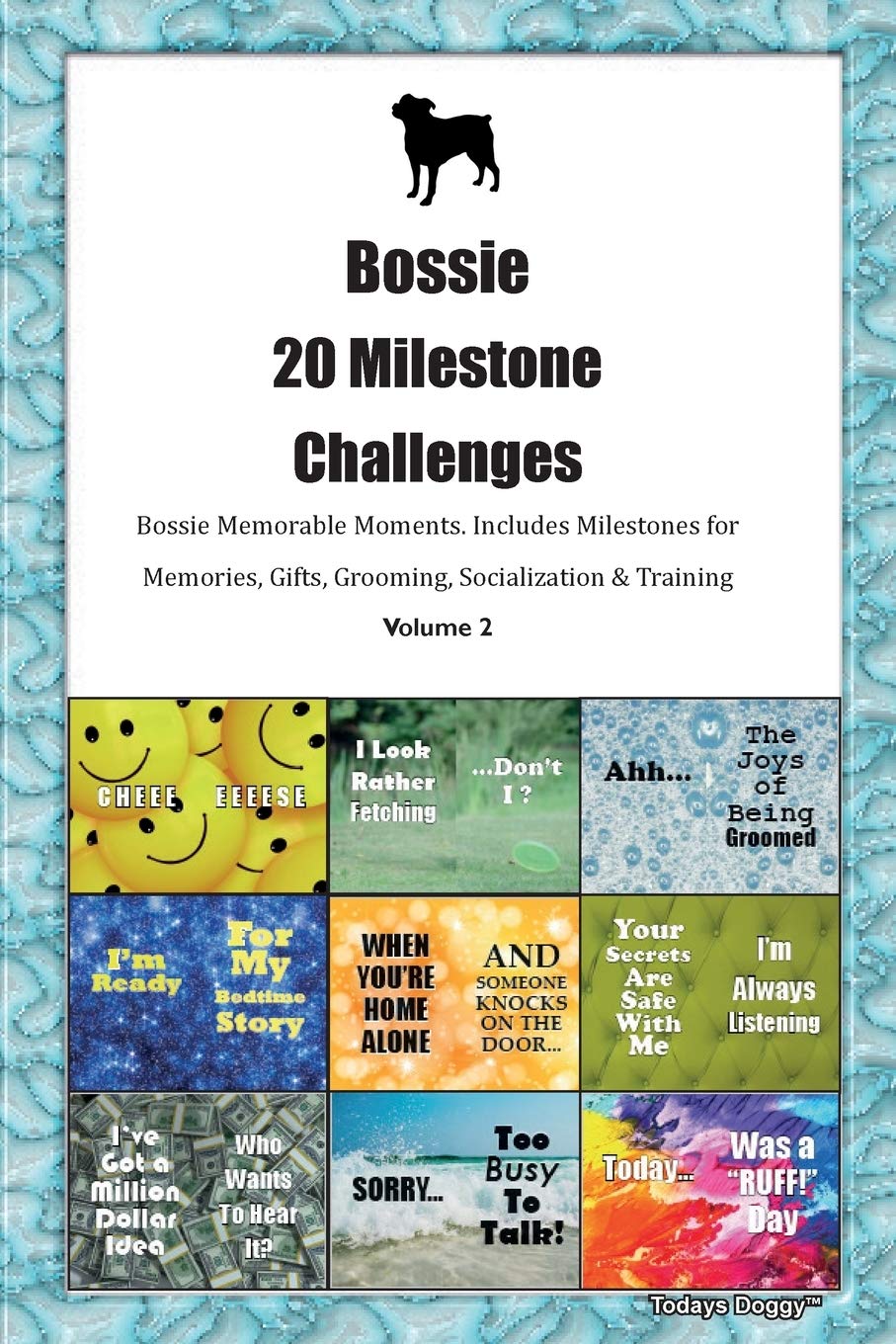 Bossie 20 Milestone Challenges Bossie Memorable Moments.Includes Milestones for Memories, Gifts, Grooming, Socialization & Training Volume 2 Pets