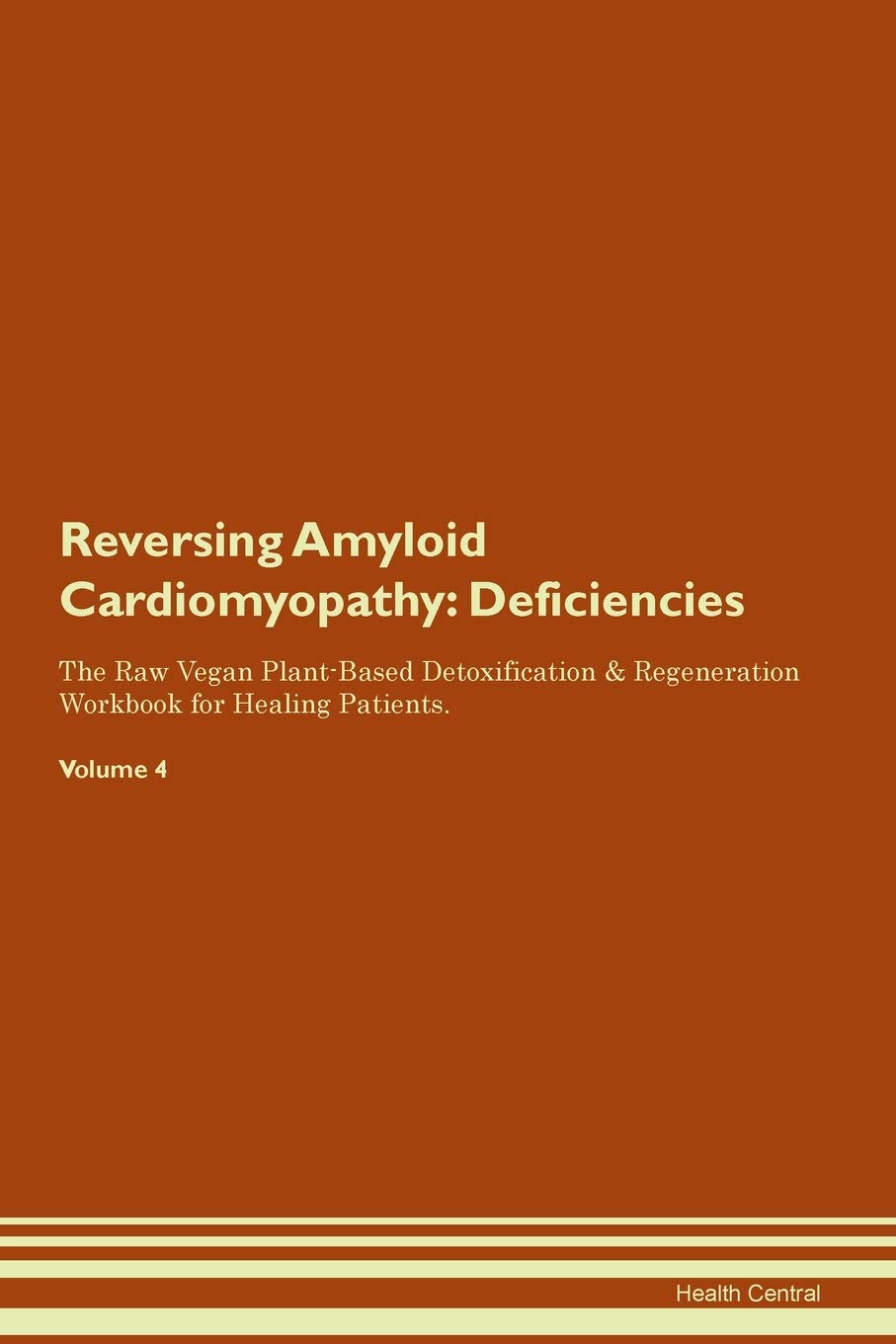 Reversing Amyloid Cardiomyopathy: Deficiencies The Raw Vegan Plant-Based Detoxification & Regeneration Workbook for Healing Patients. Volume 4 Medicine