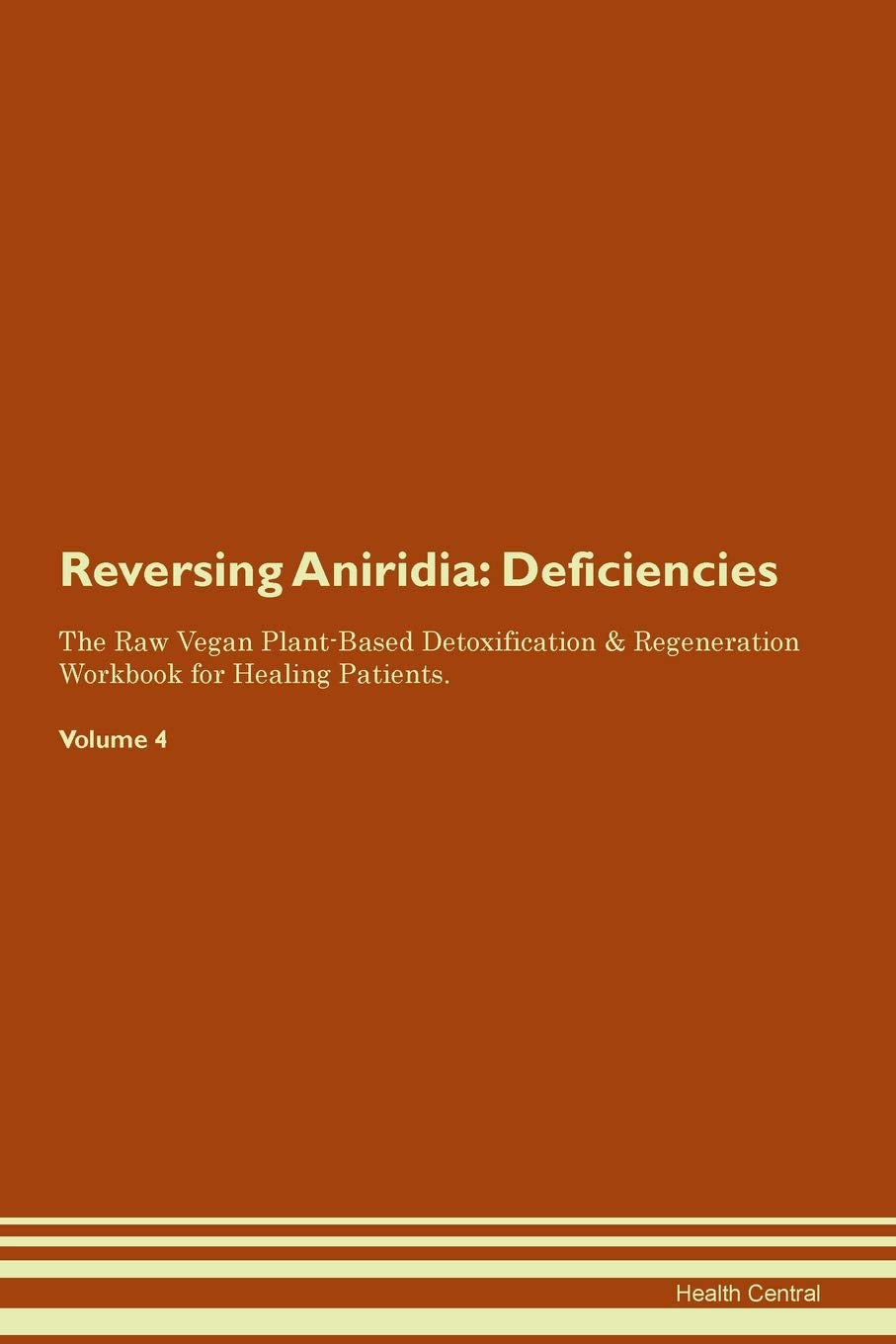 Reversing Aniridia: Deficiencies The Raw Vegan Plant-Based Detoxification & Regeneration Workbook for Healing Patients. Volume 4 Medicine
