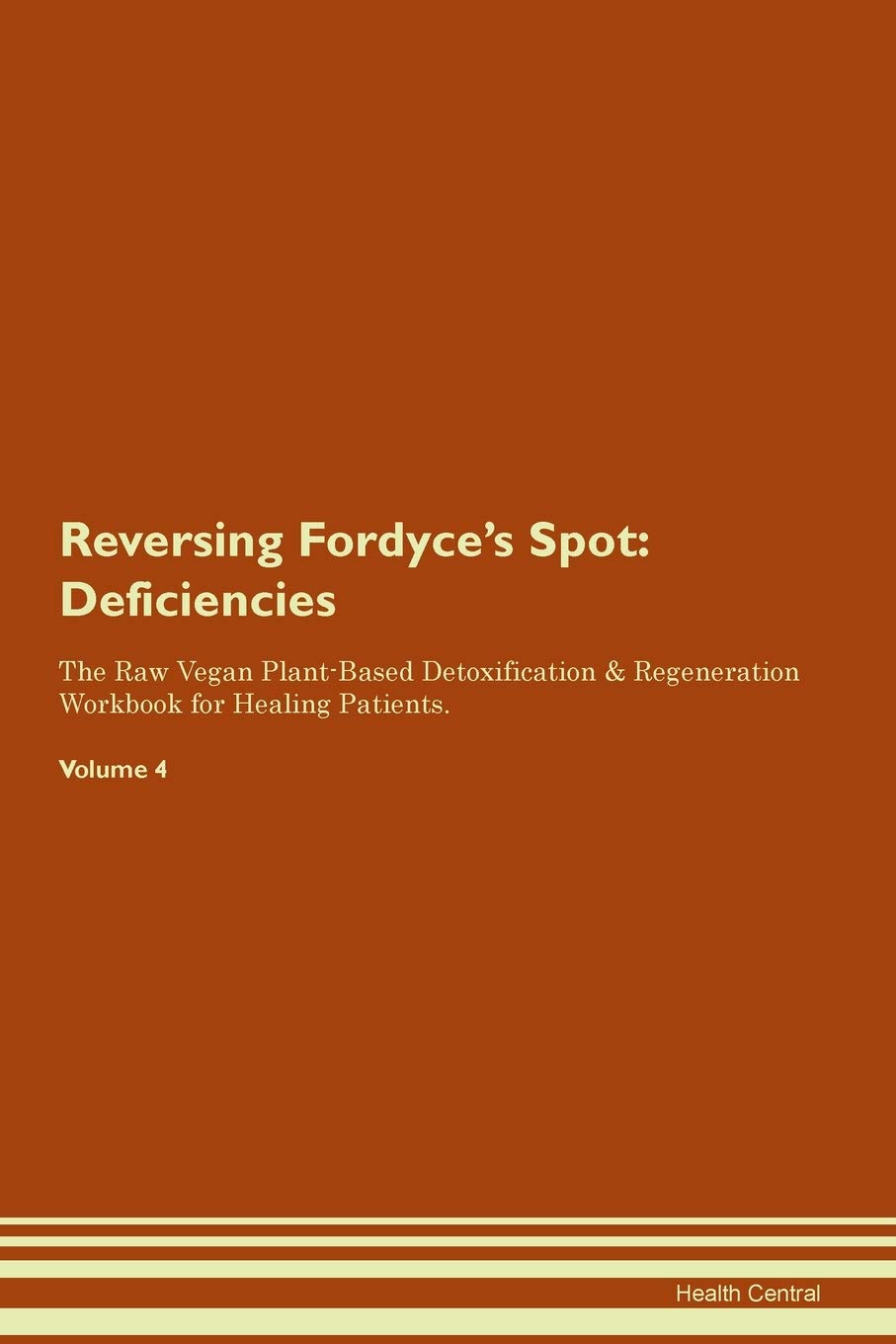 Reversing Fordyce's Spot: Deficiencies The Raw Vegan Plant-Based Detoxification & Regeneration Workbook for Healing Patients. Volume 4 Medicine