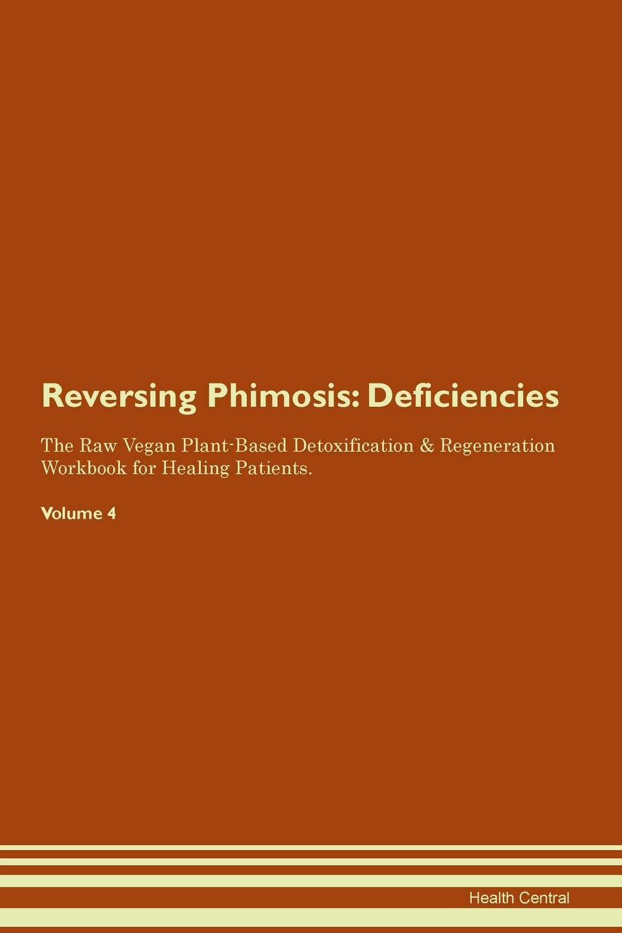 Reversing Phimosis: Deficiencies The Raw Vegan Plant-Based Detoxification & Regeneration Workbook for Healing Patients. Volume 4 Medicine