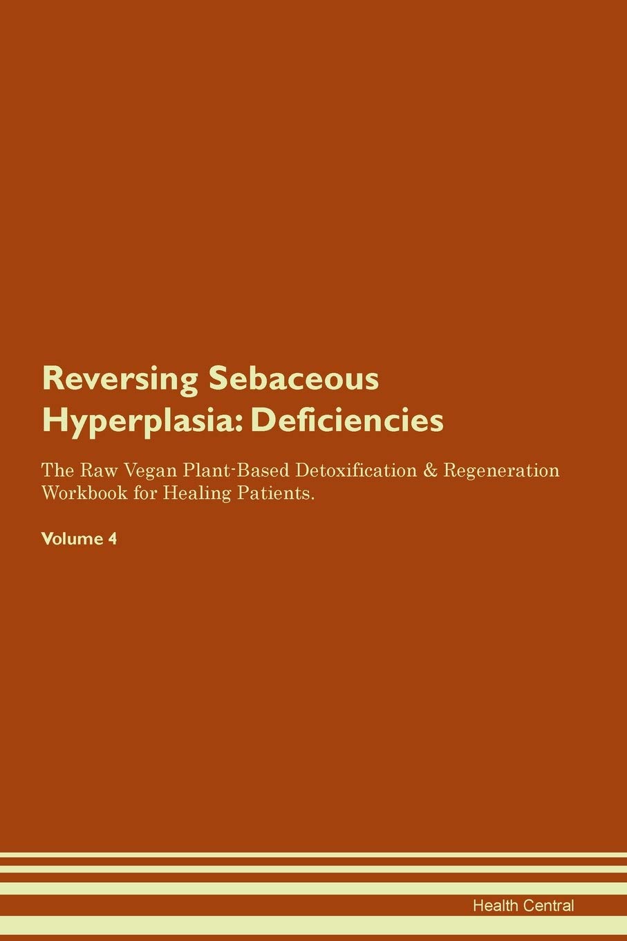 Reversing Sebaceous Hyperplasia: Deficiencies The Raw Vegan Plant-Based Detoxification & Regeneration Workbook for Healing Patients. Volume 4 Medicine