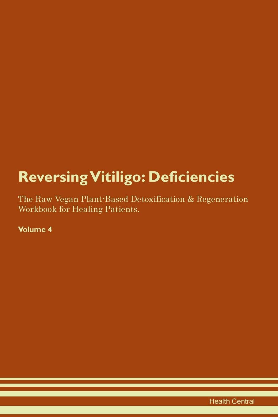 Reversing Vitiligo: Deficiencies The Raw Vegan Plant-Based Detoxification & Regeneration Workbook for Healing Patients. Volume 4 Medicine