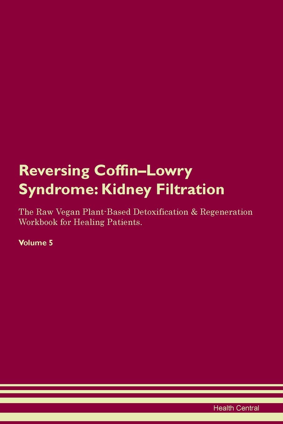 Reversing Coffin-Lowry Syndrome: Kidney Filtration The Raw Vegan Plant-Based Detoxification & Regeneration Workbook for Healing Patients. Volume 5 Medicine