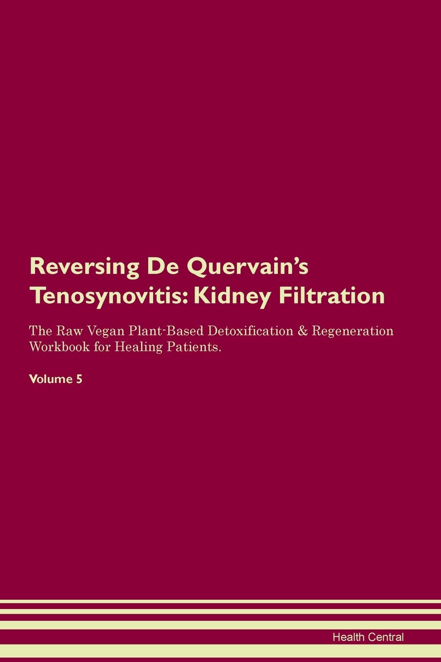 Reversing De Quervain's Tenosynovitis: Kidney Filtration The Raw Vegan Plant-Based Detoxification & Regeneration Workbook for Healing Patients. Volume 5 Medicine
