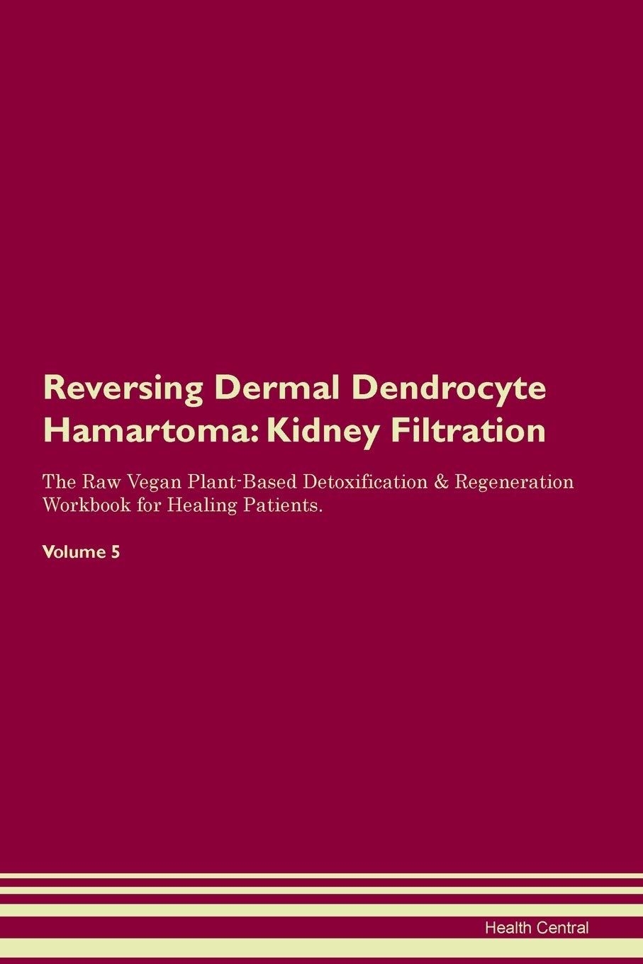 Reversing Dermal Dendrocyte Hamartoma: Kidney Filtration The Raw Vegan Plant-Based Detoxification & Regeneration Workbook for Healing Patients. Volume 5 Medicine