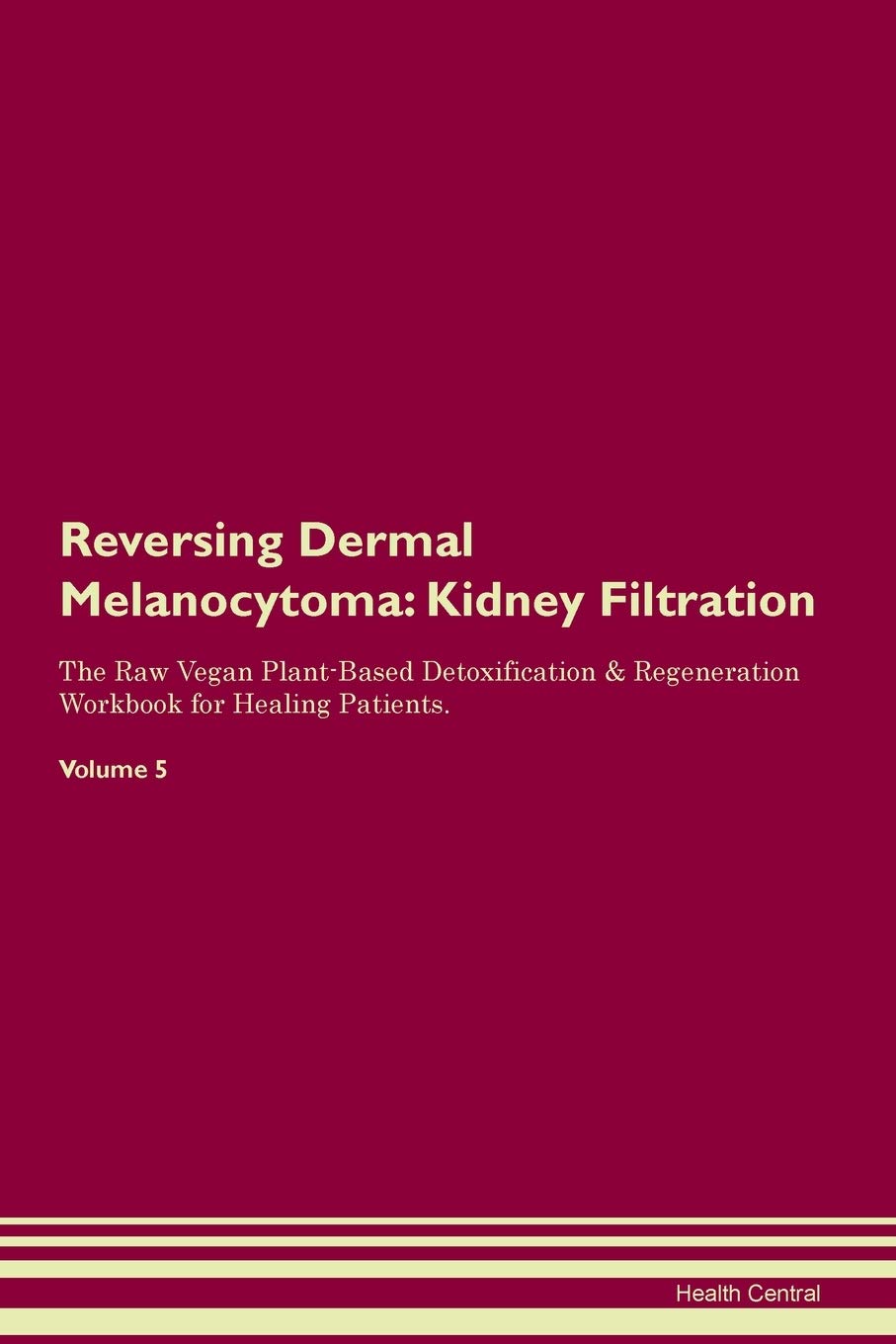 Reversing Dermal Melanocytoma: Kidney Filtration The Raw Vegan Plant-Based Detoxification & Regeneration Workbook for Healing Patients. Volume 5 Medicine