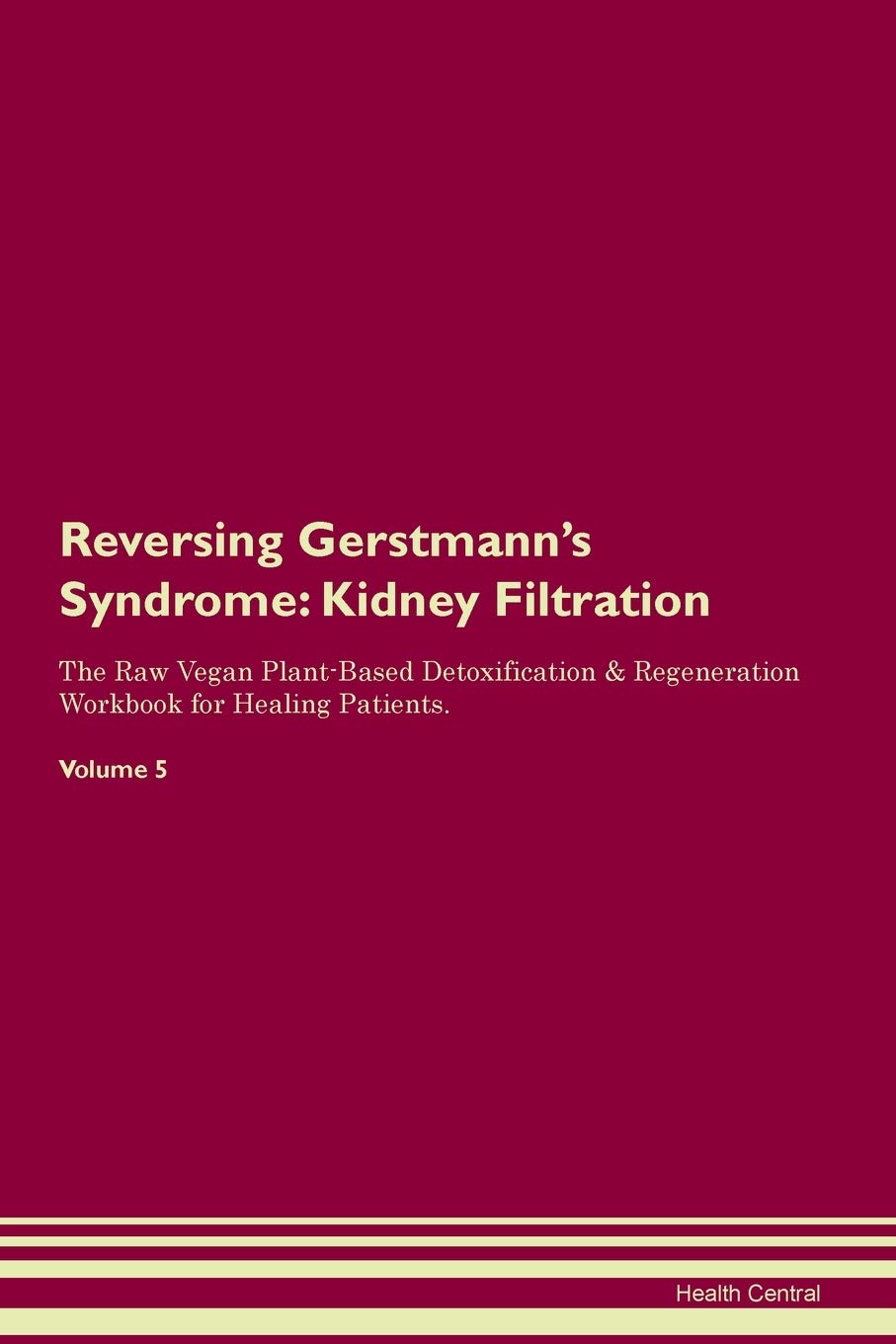 Reversing Gerstmann's Syndrome: Kidney Filtration The Raw Vegan Plant-Based Detoxification & Regeneration Workbook for Healing Patients. Volume 5 Medicine