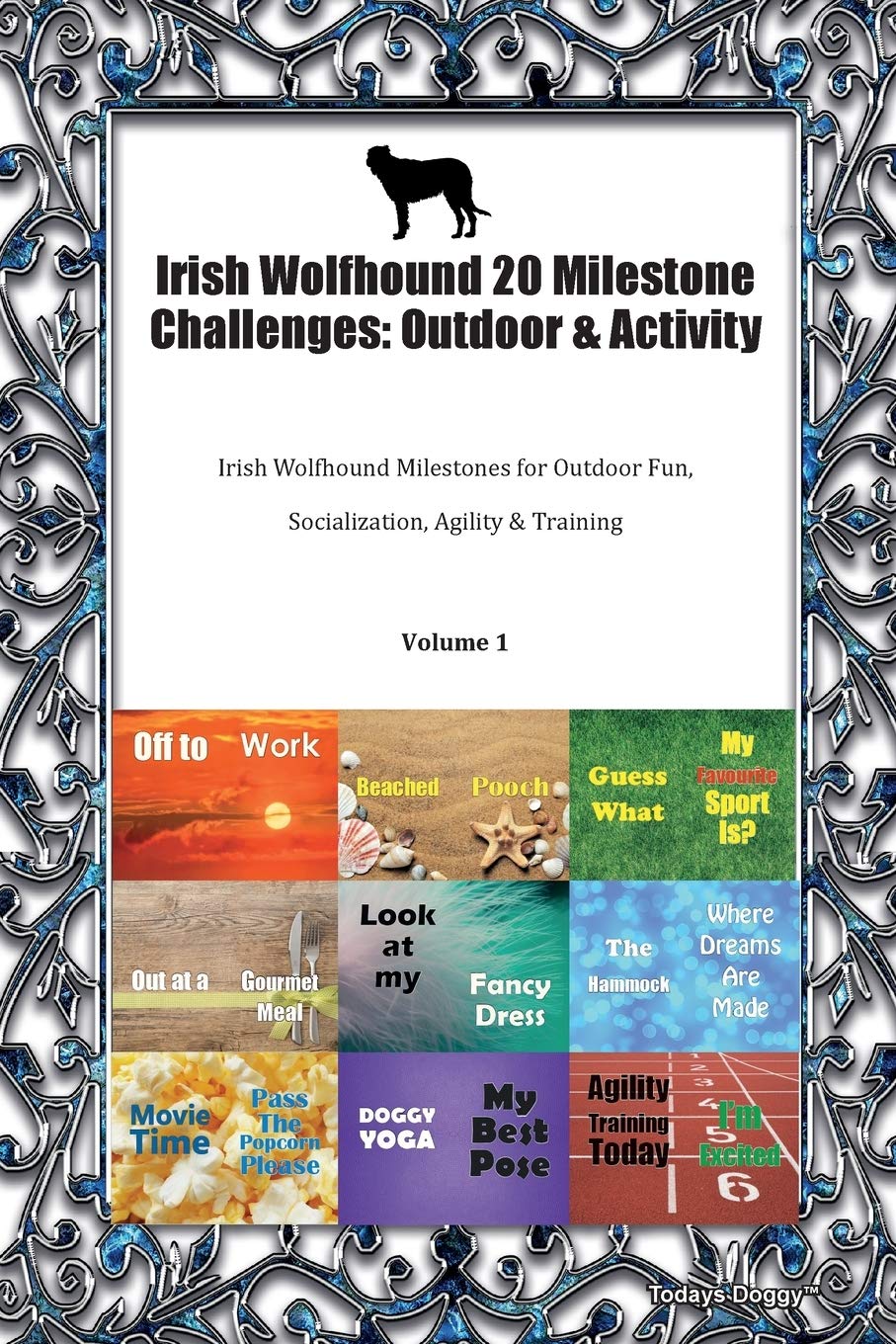 Irish Wolfhound 20 Milestone Challenges: Outdoor & Activity Irish Wolfhound Milestones for Outdoor Fun, Socialization, Agility & Training Volume 1 Pets