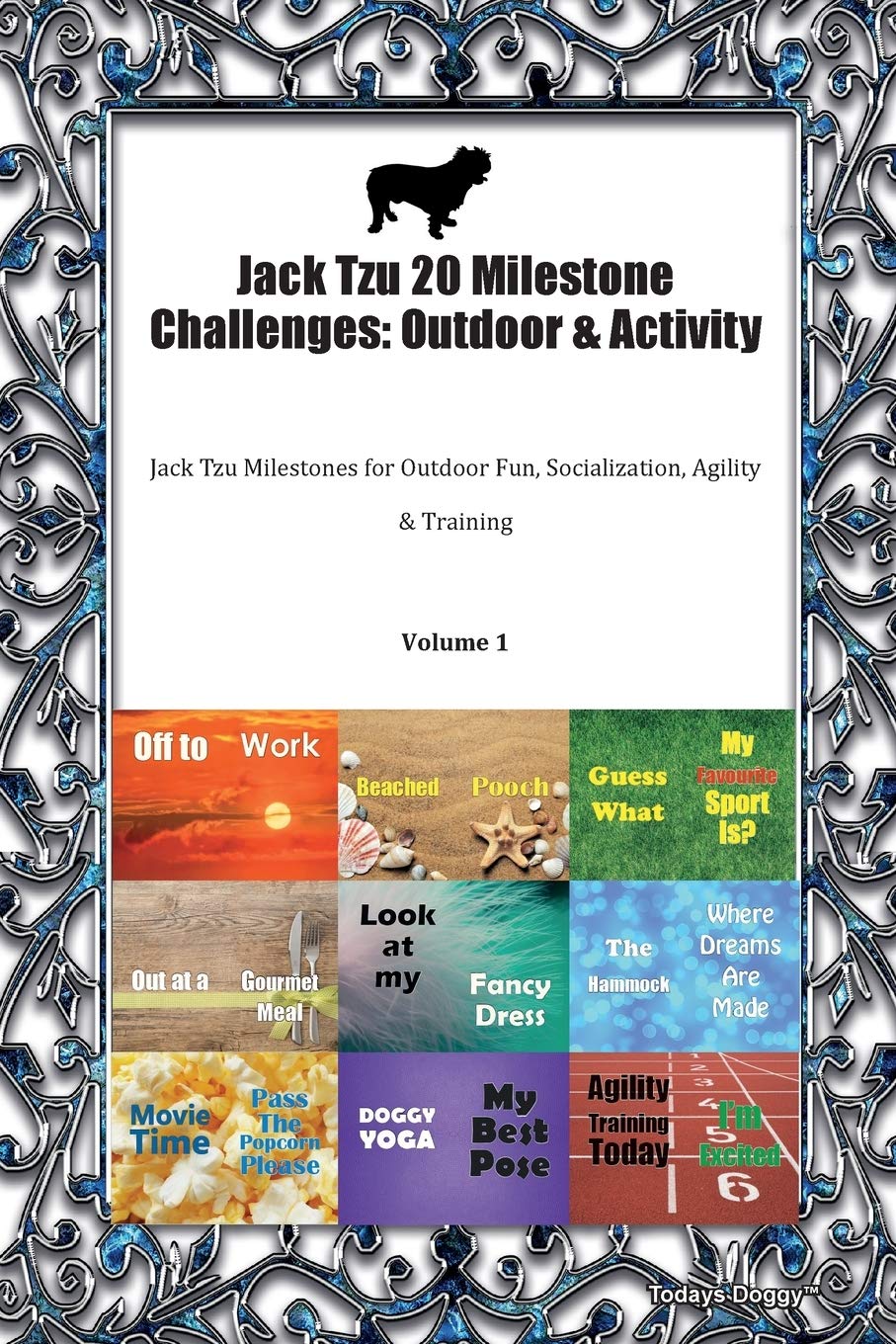 Jack Tzu 20 Milestone Challenges: Outdoor & Activity Jack Tzu Milestones for Outdoor Fun, Socialization, Agility & Training Volume 1 Pets