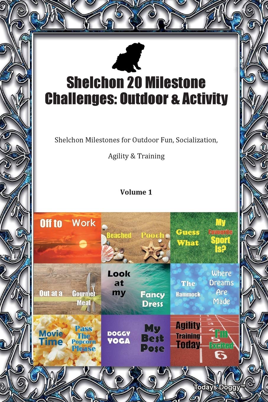 Shelchon 20 Milestone Challenges: Outdoor & Activity Shelchon Milestones for Outdoor Fun, Socialization, Agility & Training Volume 1 Pets