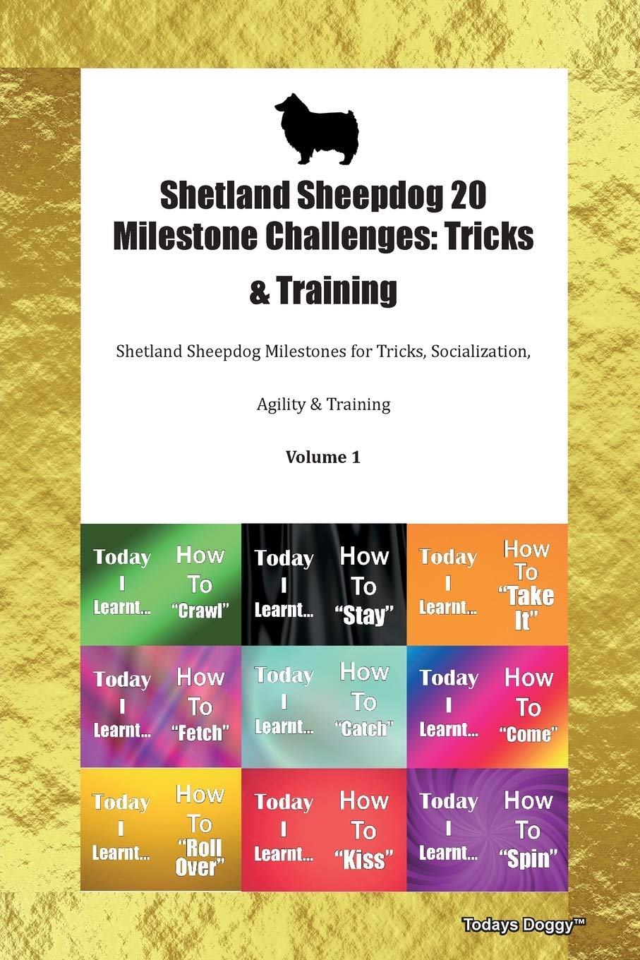 Shetland Sheepdog 20 Milestone Challenges: Tricks & Training Shetland Sheepdog Milestones for Tricks, Socialization, Agility & Training Volume 1 Pets