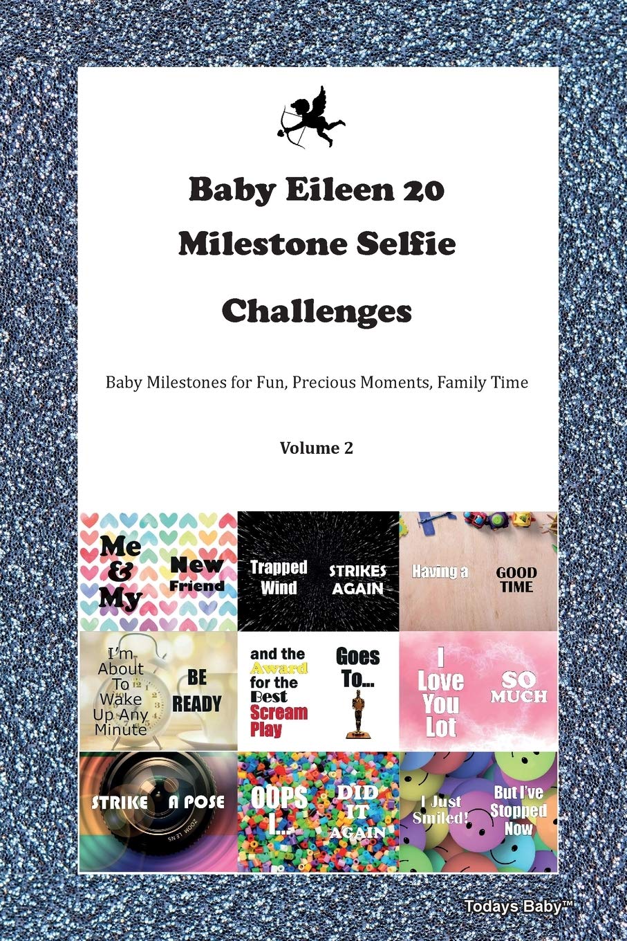 Baby Eileen 20 Milestone Selfie Challenges Baby Milestones for Fun, Precious Moments, Family Time Volume 2 Photography