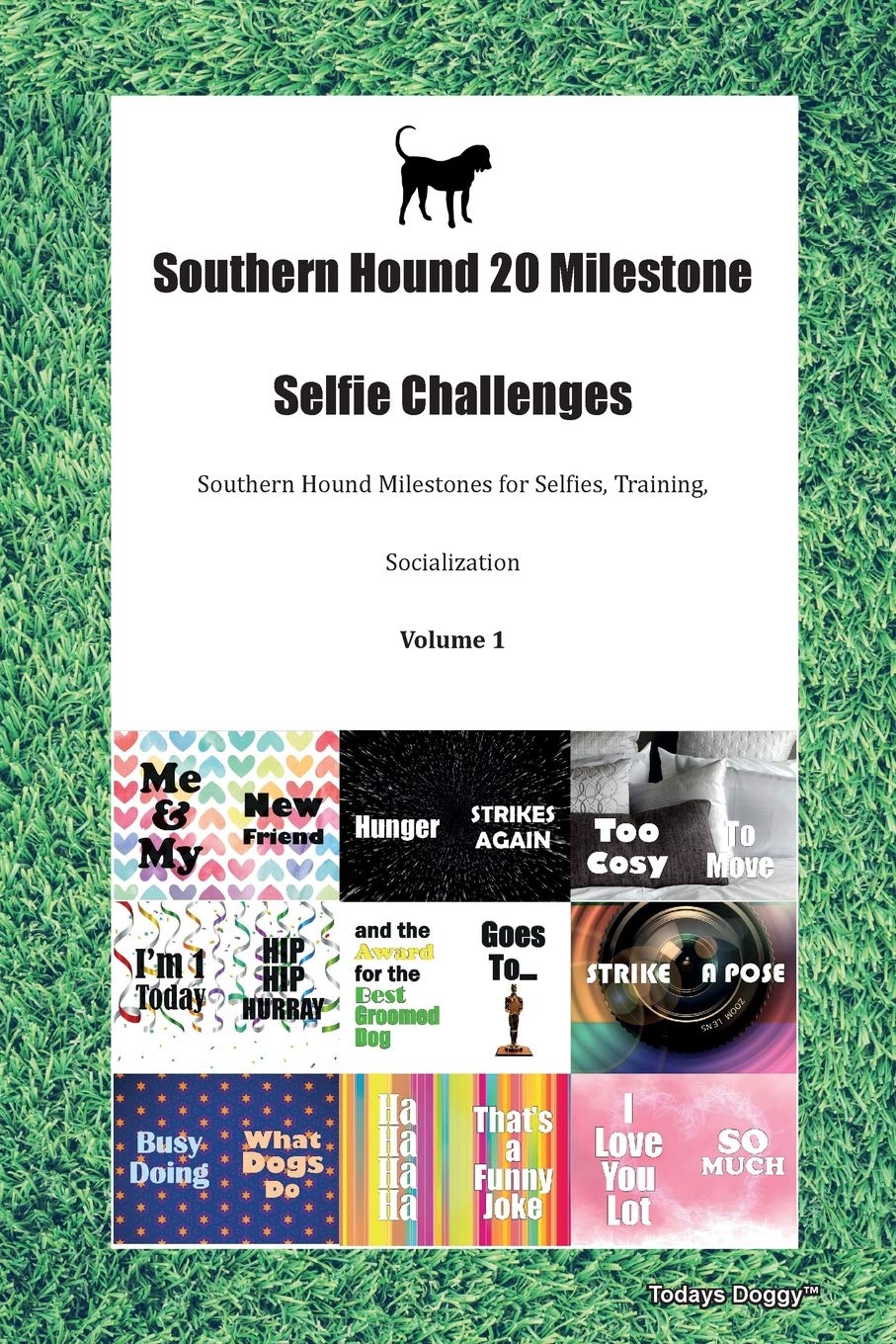 Southern Hound 20 Milestone Selfie Challenges Southern Hound Milestones for Selfies, Training, Socialization Volume 1 Pets
