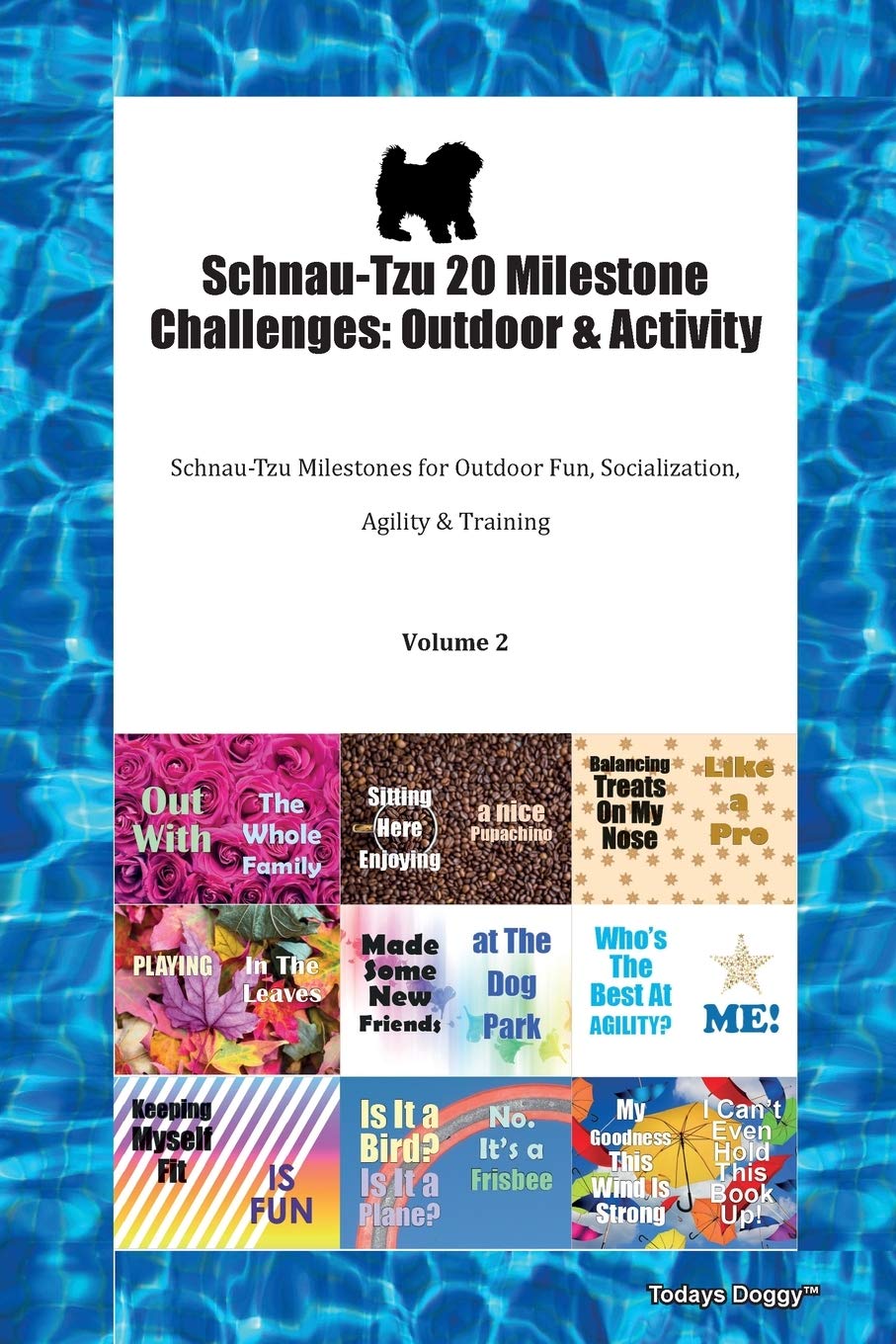 Schnau-Tzu 20 Milestone Challenges: Outdoor & Activity Schnau-Tzu Milestones for Outdoor Fun, Socialization, Agility & Training Volume 2 Pets