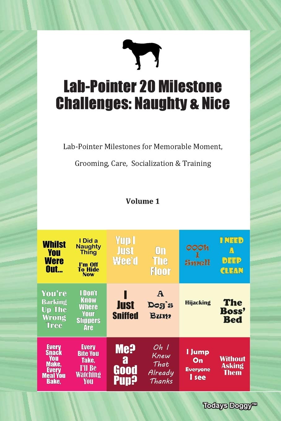 Lab-Pointer 20 Milestone Challenges: Naughty & Nice Lab-Pointer Milestones for Memorable Moment, Grooming, Care, Socialization & Training Volume 1 Pets