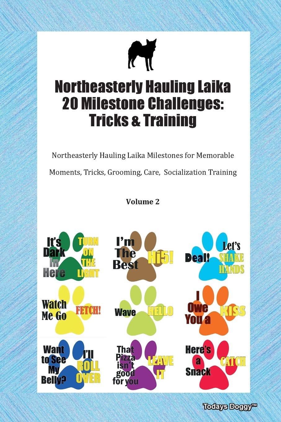 Northeasterly Hauling Laika 20 Milestone Challenges: Tricks & Training Northeasterly Hauling Laika Milestones for Memorable Moments, Tricks, Grooming, Care, Socialization Training Volume 2 Books