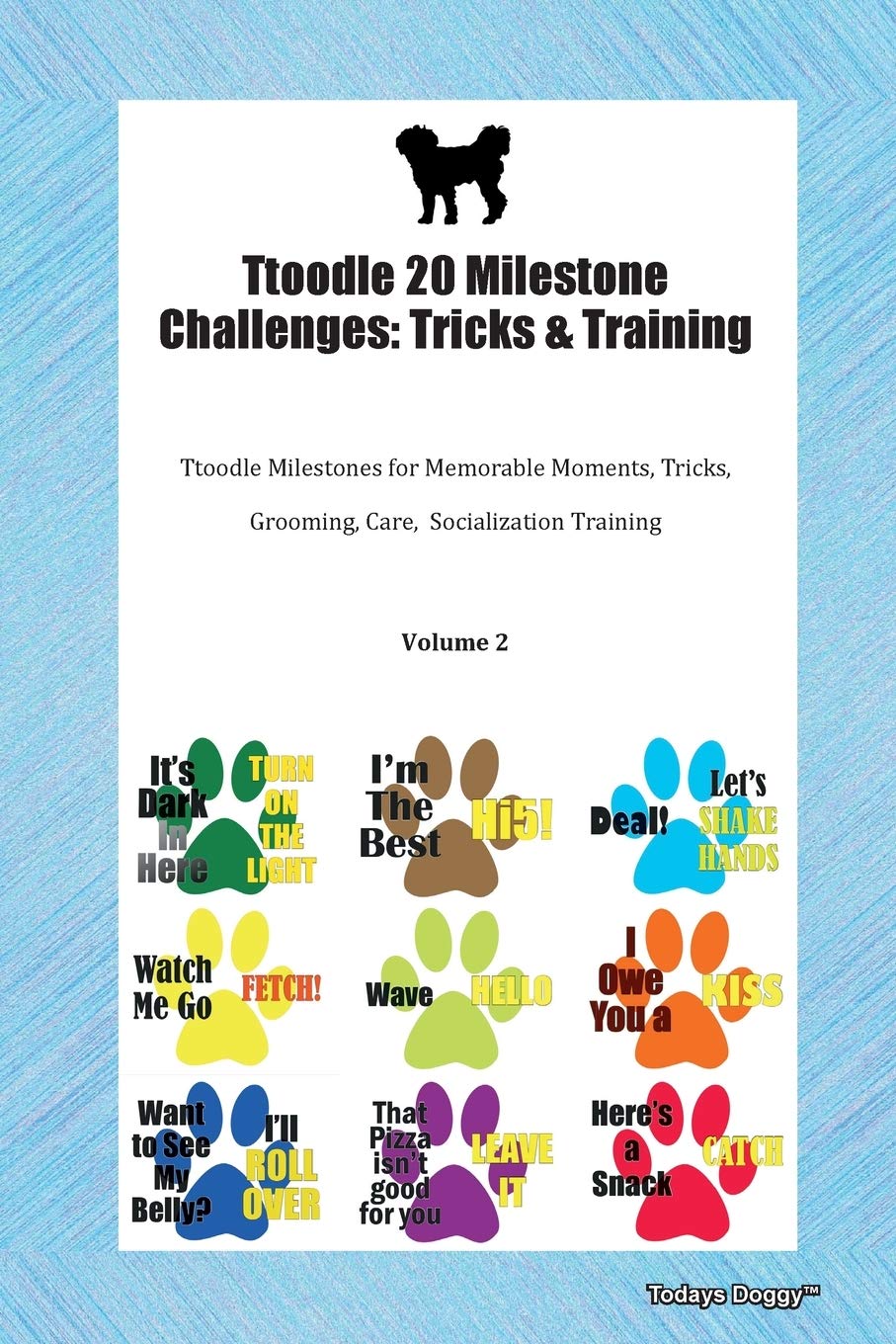 Ttoodle 20 Milestone Challenges: Tricks & Training Ttoodle Milestones for Memorable Moments, Tricks, Grooming, Care, Socialization Training Volume 2 book