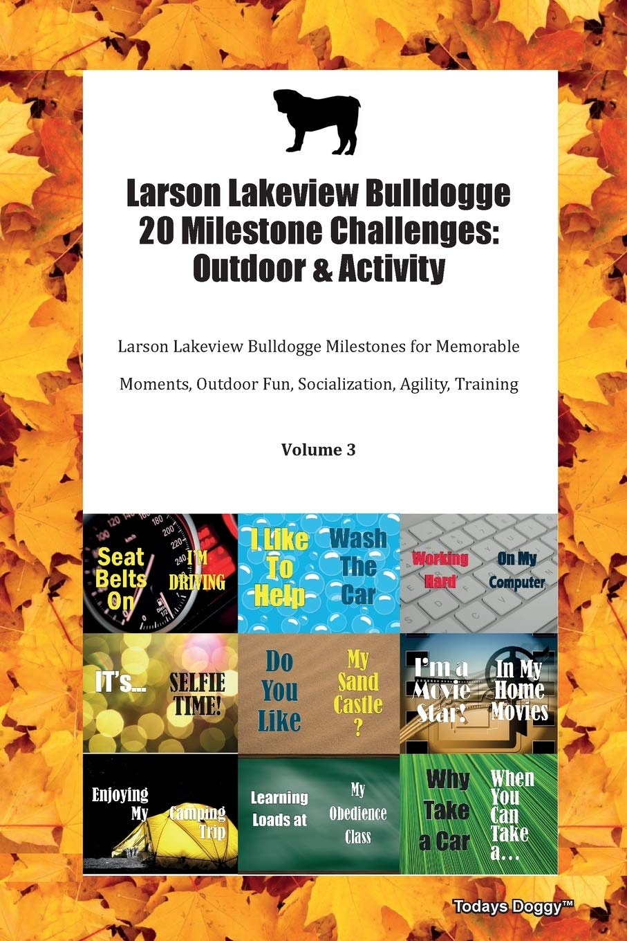 Larson Lakeview Bulldogge 20 Milestone Challenges: Outdoor & Activity Larson Lakeview Bulldogge Milestones for Memorable Moments, Outdoor Fun, Socialization, Agility, Training Volume 3 Books