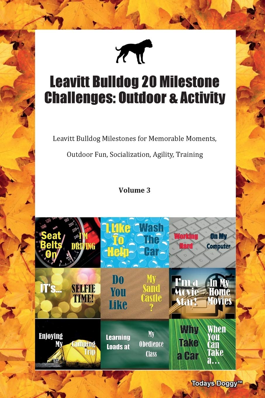 Leavitt Bulldog 20 Milestone Challenges: Outdoor & Activity Leavitt Bulldog Milestones for Memorable Moments, Outdoor Fun, Socialization, Agility, Training Volume 3 Books