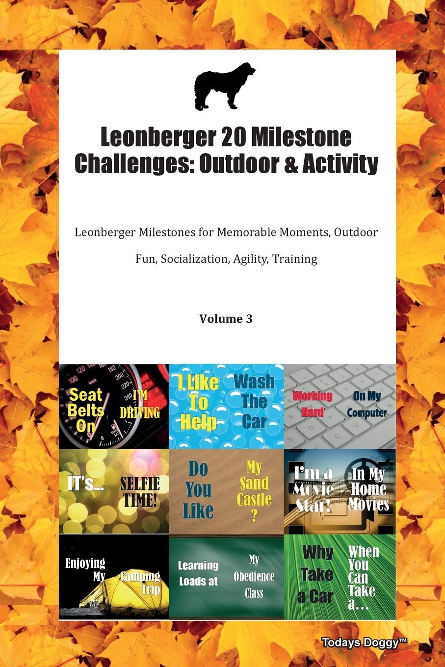 Leonberger 20 Milestone Challenges: Outdoor & Activity Leonberger Milestones for Memorable Moments, Outdoor Fun, Socialization, Agility, Training Volume 3 Books