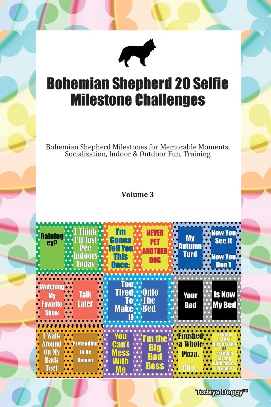 Bohemian Shepherd 20 Selfie Milestone Challenges Bohemian Shepherd Milestones for Memorable Moments, Socialization, Indoor & Outdoor Fun, Training Volume 3 Pets