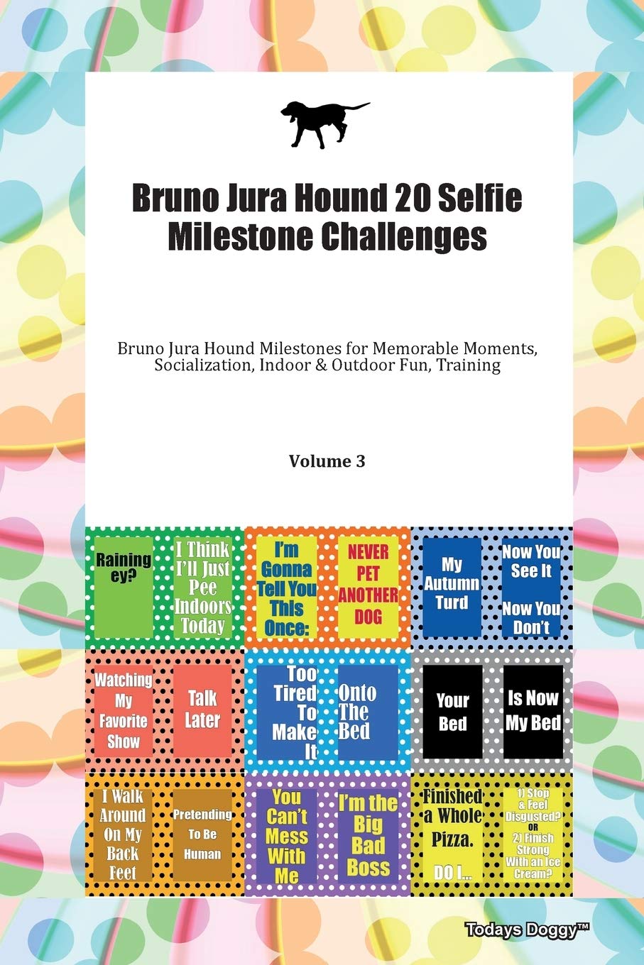 Bruno Jura Hound 20 Selfie Milestone Challenges Bruno Jura Hound Milestones for Memorable Moments, Socialization, Indoor & Outdoor Fun, Training Volume 3 Books