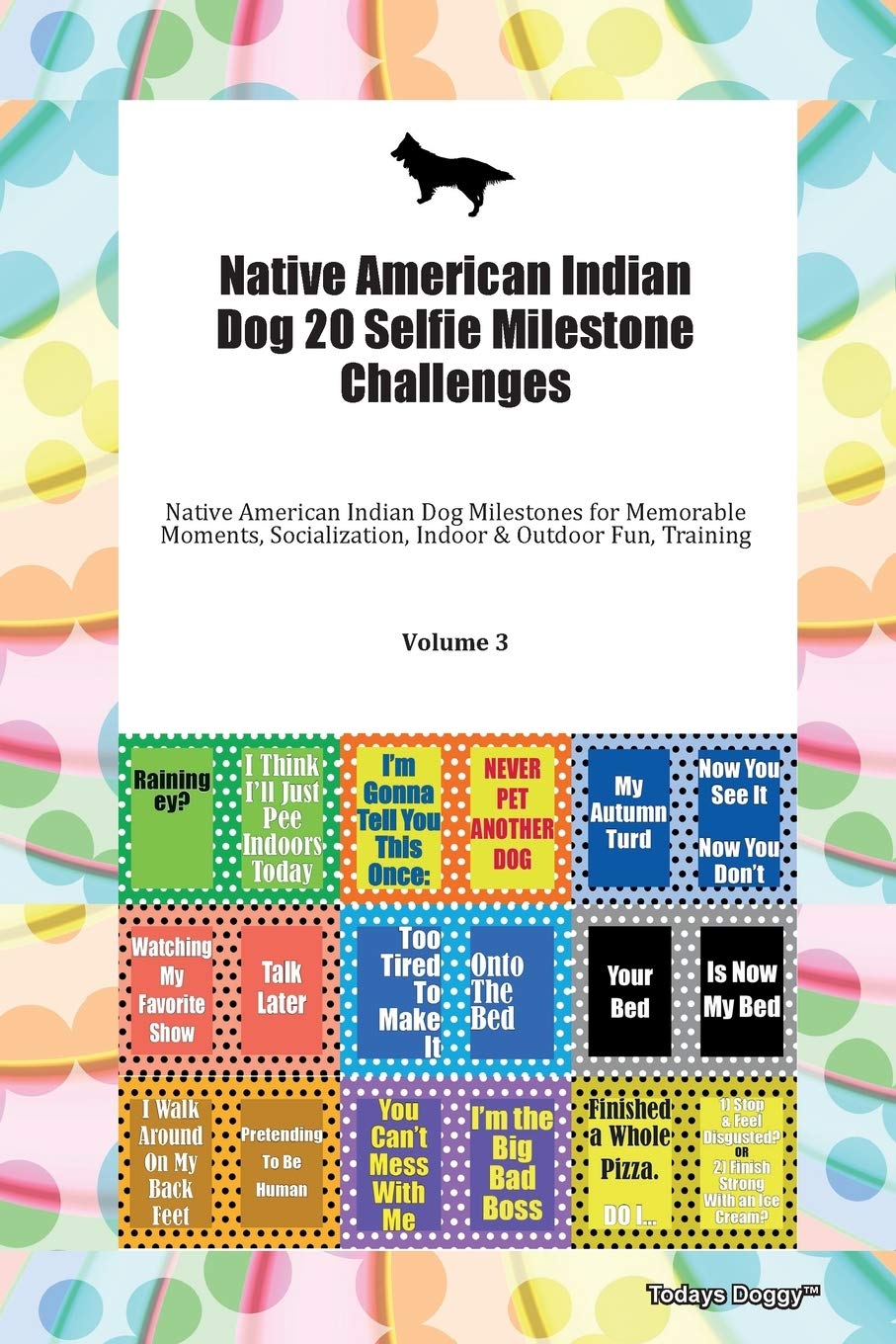 Native American Indian Dog 20 Selfie Milestone Challenges Native American Indian Dog Milestones for Memorable Moments, Socialization, Indoor & Outdoor Fun, Training Volume 3 Books