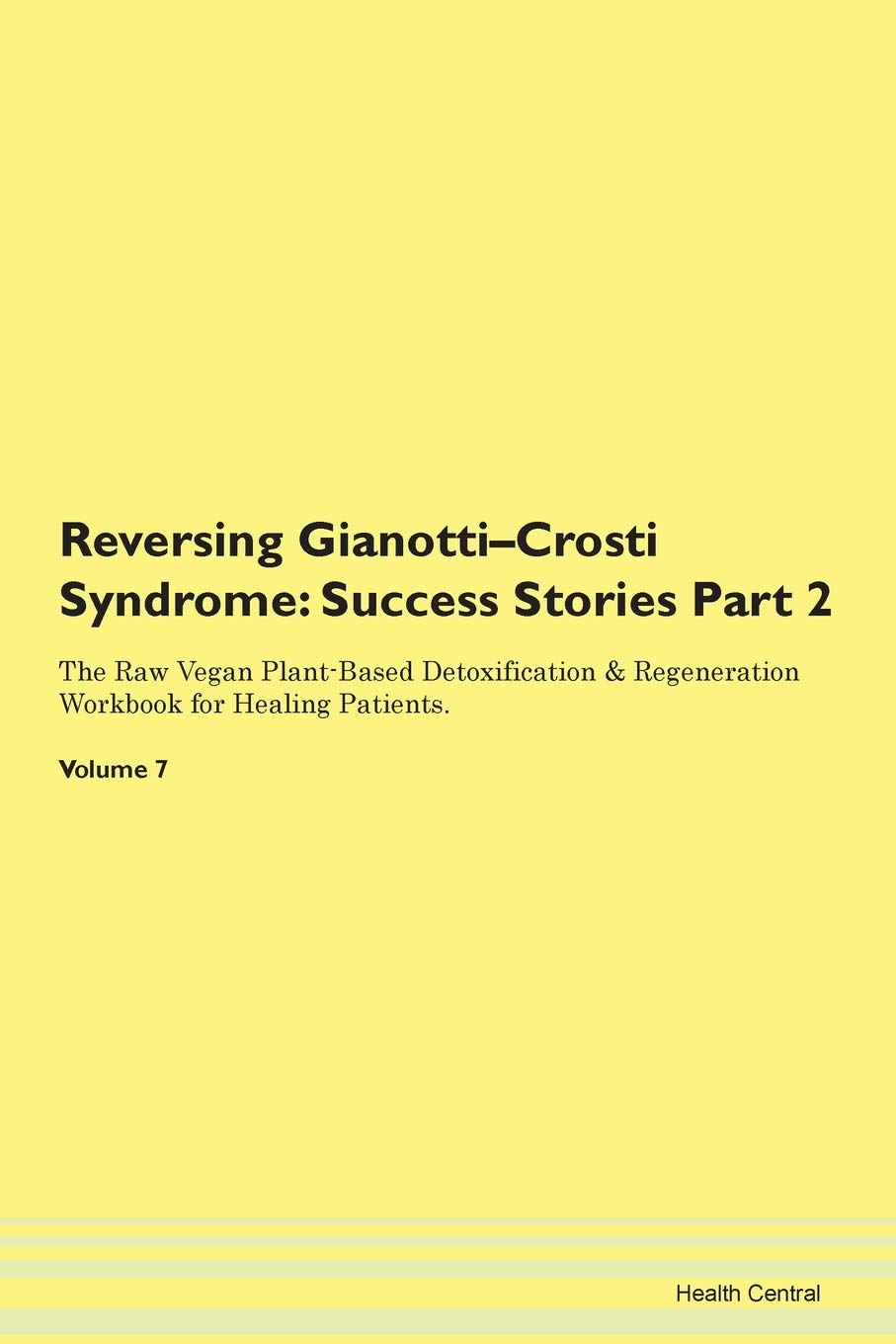 Reversing Gianotti-Crosti Syndrome: Testimonials for Hope. From Patients with Different Diseases Part 2 The Raw Vegan Plant-Based Detoxification & Regeneration Workbook for Healing Patients. Volume 7 Health, Nutrition & Fitness