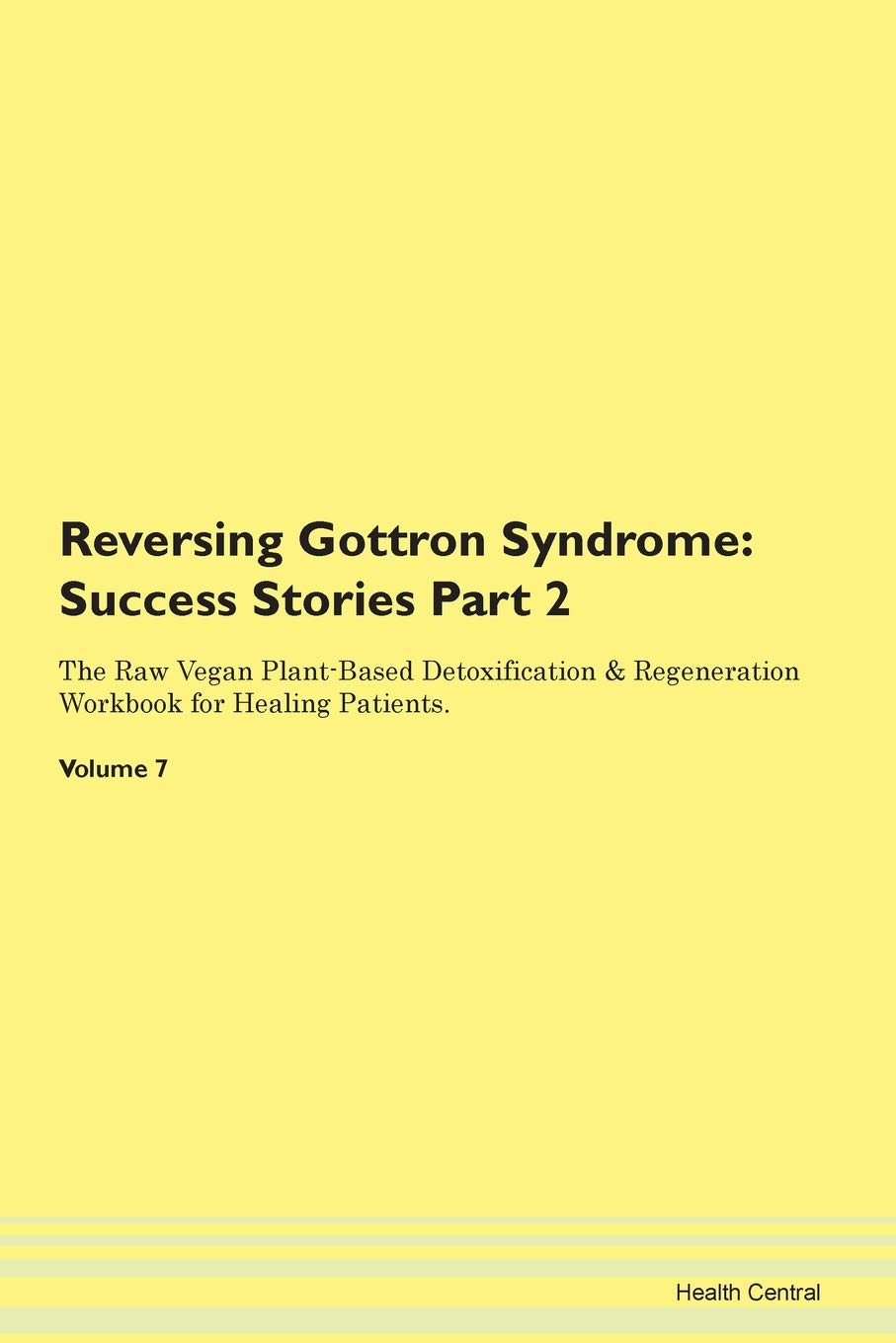 Reversing Gottron Syndrome: Testimonials for Hope. From Patients with Different Diseases Part 2 The Raw Vegan Plant-Based Detoxification & Regeneration Workbook for Healing Patients. Volume 7 Health, Nutrition & Fitness