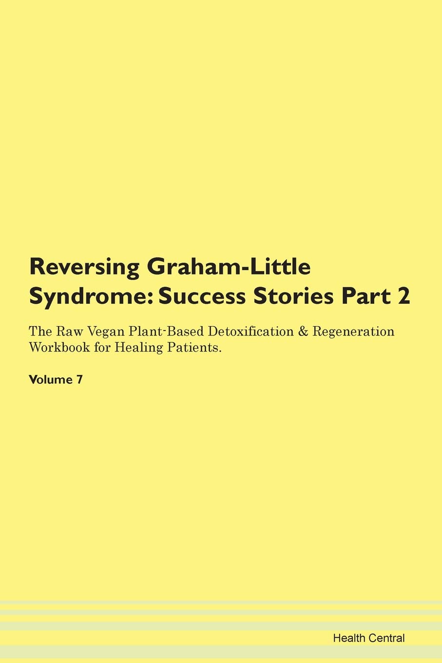 Reversing Graham-Little Syndrome: Testimonials for Hope. From Patients with Different Diseases Part 2 The Raw Vegan Plant-Based Detoxification & Regeneration Workbook for Healing Patients. Volume 7 Health, Nutrition & Fitness