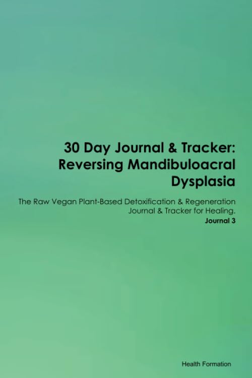 30 Day Journal & Tracker: Reversing Mandibuloacral Dysplasia The Raw Vegan Plant-Based Detoxification & Regeneration Journal & Tracker for Healing. Journal 3 Health, Nutrition & Fitness