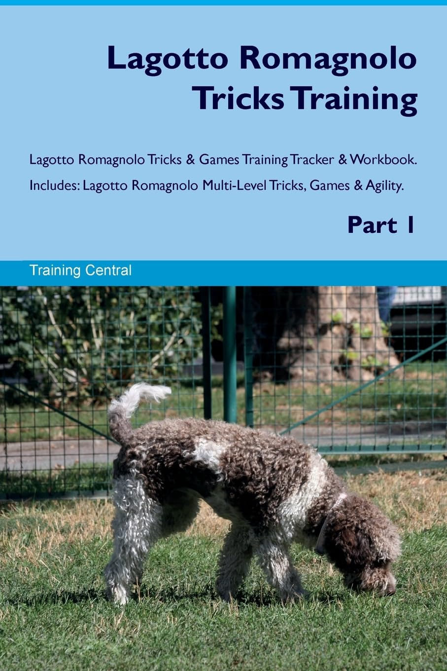 Lagotto Romagnolo Tricks Training Lagotto Romagnolo Tricks & Games Training Tracker & Workbook. Includes: Lagotto Romagnolo Multi-Level Tricks, Games & Agility. Part 1 Pets