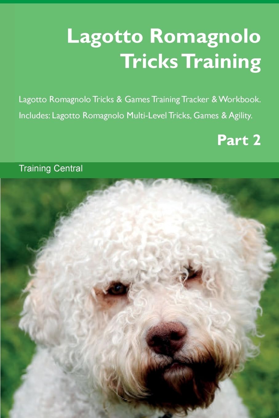Lagotto Romagnolo Tricks Training Lagotto Romagnolo Tricks & Games Training Tracker & Workbook. Includes: Lagotto Romagnolo Multi-Level Tricks, Games & Agility. Part 2 Pets