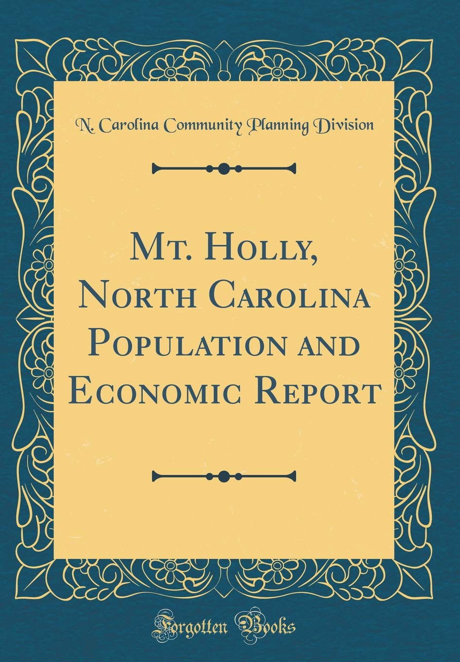 Mt. Holly, North Carolina Population and Economic Report (Classic Reprint) Business, Finance & Career