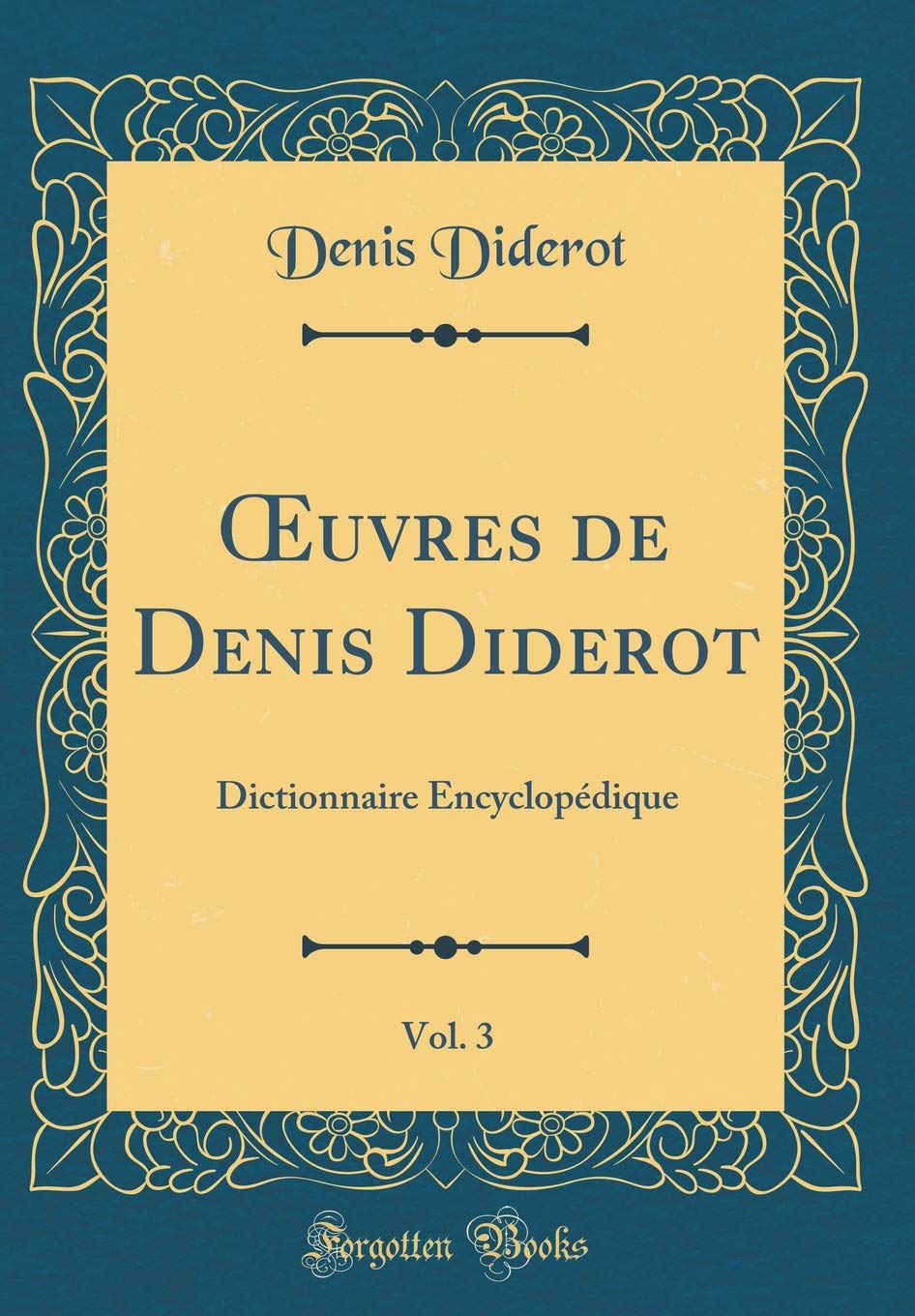 OEuvres de Denis Diderot, Vol. 3: Dictionnaire Encyclopédique (Classic Reprint) Philosophy