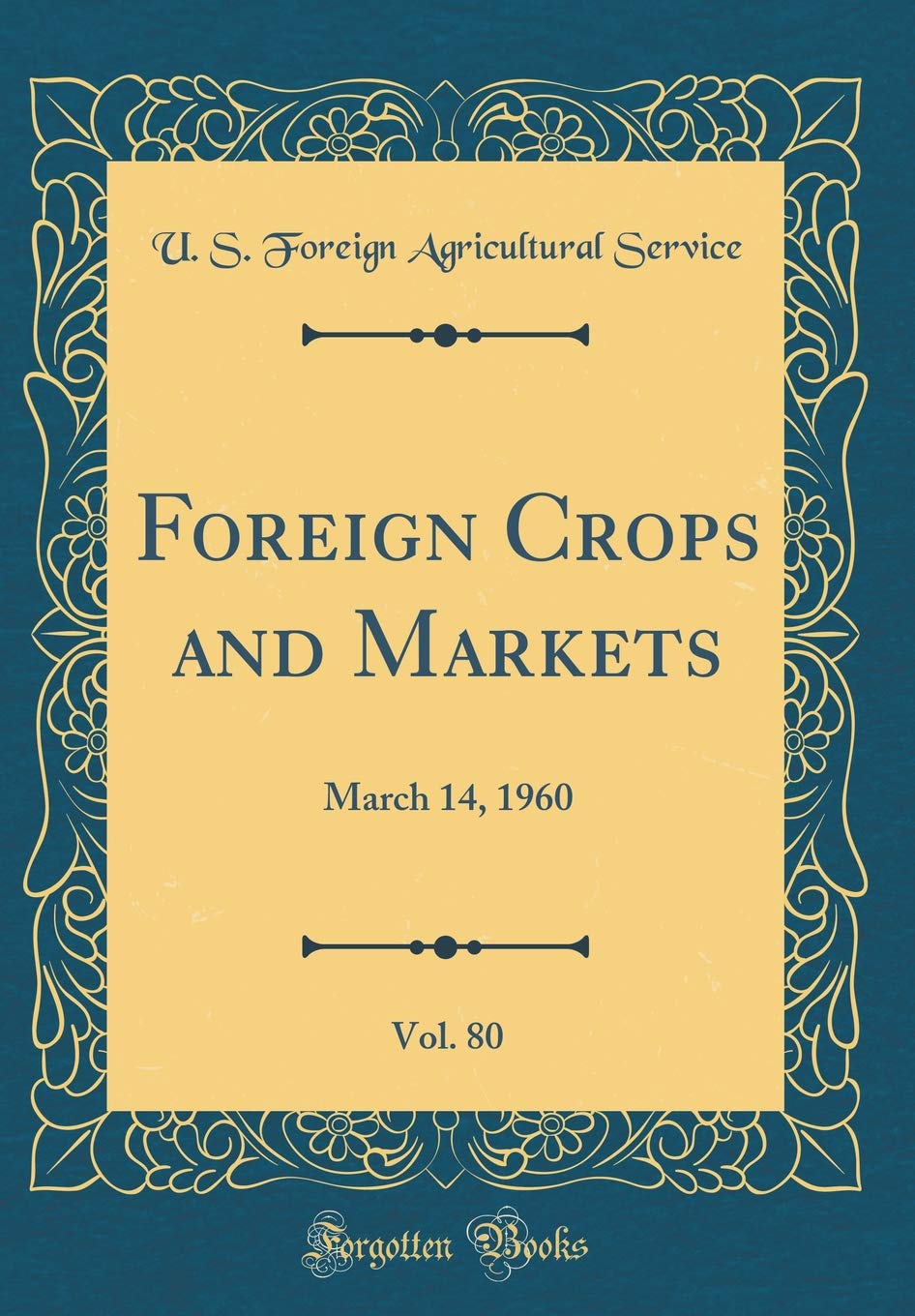 Foreign Crops and Markets, Vol. 80: March 14, 1960 (Classic Reprint) Business, Finance & Career
