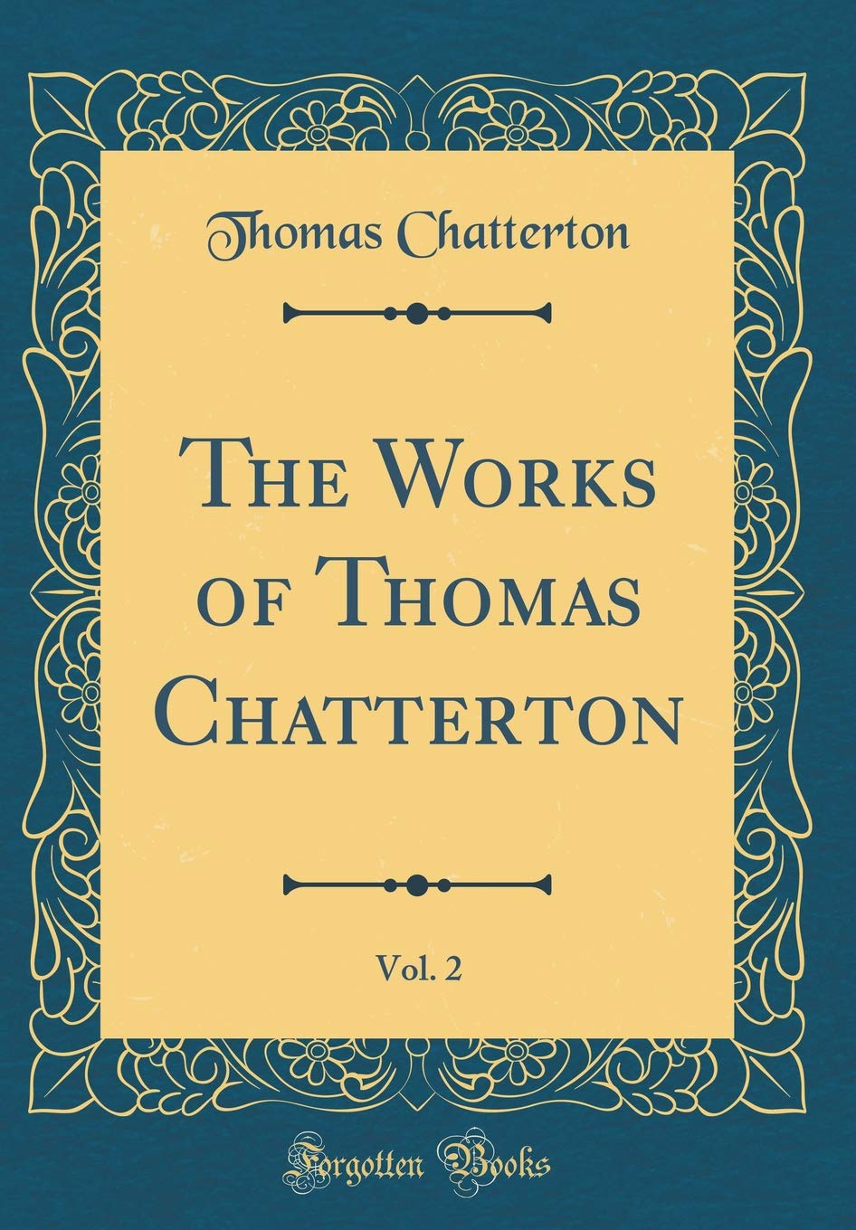 The Works of Thomas Chatterton, Vol. 2 (Classic Reprint) Poetry