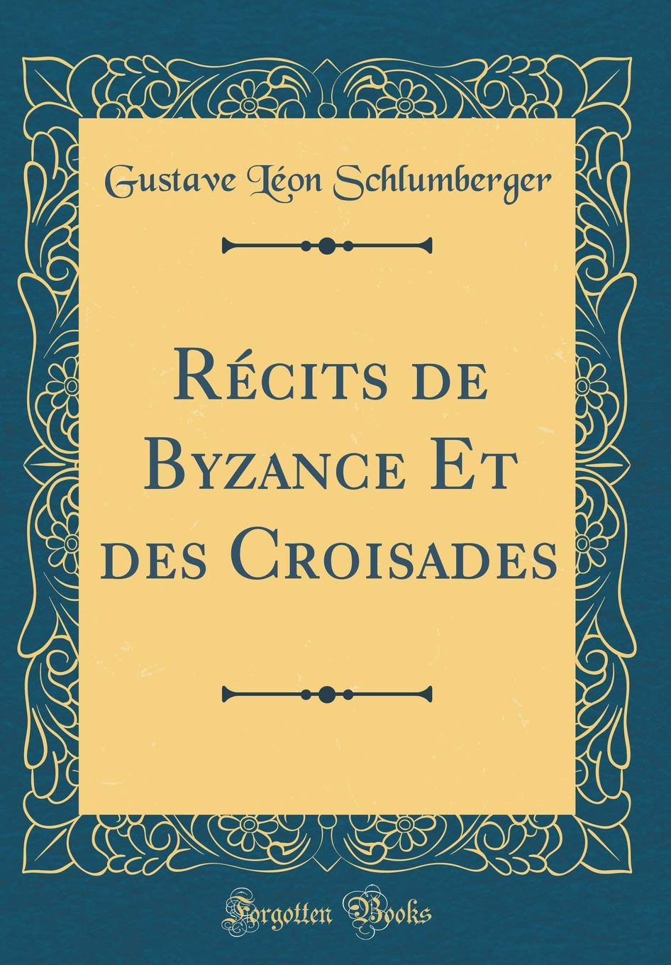 Récits de Byzance Et des Croisades (Classic Reprint) Film, Art & Culture
