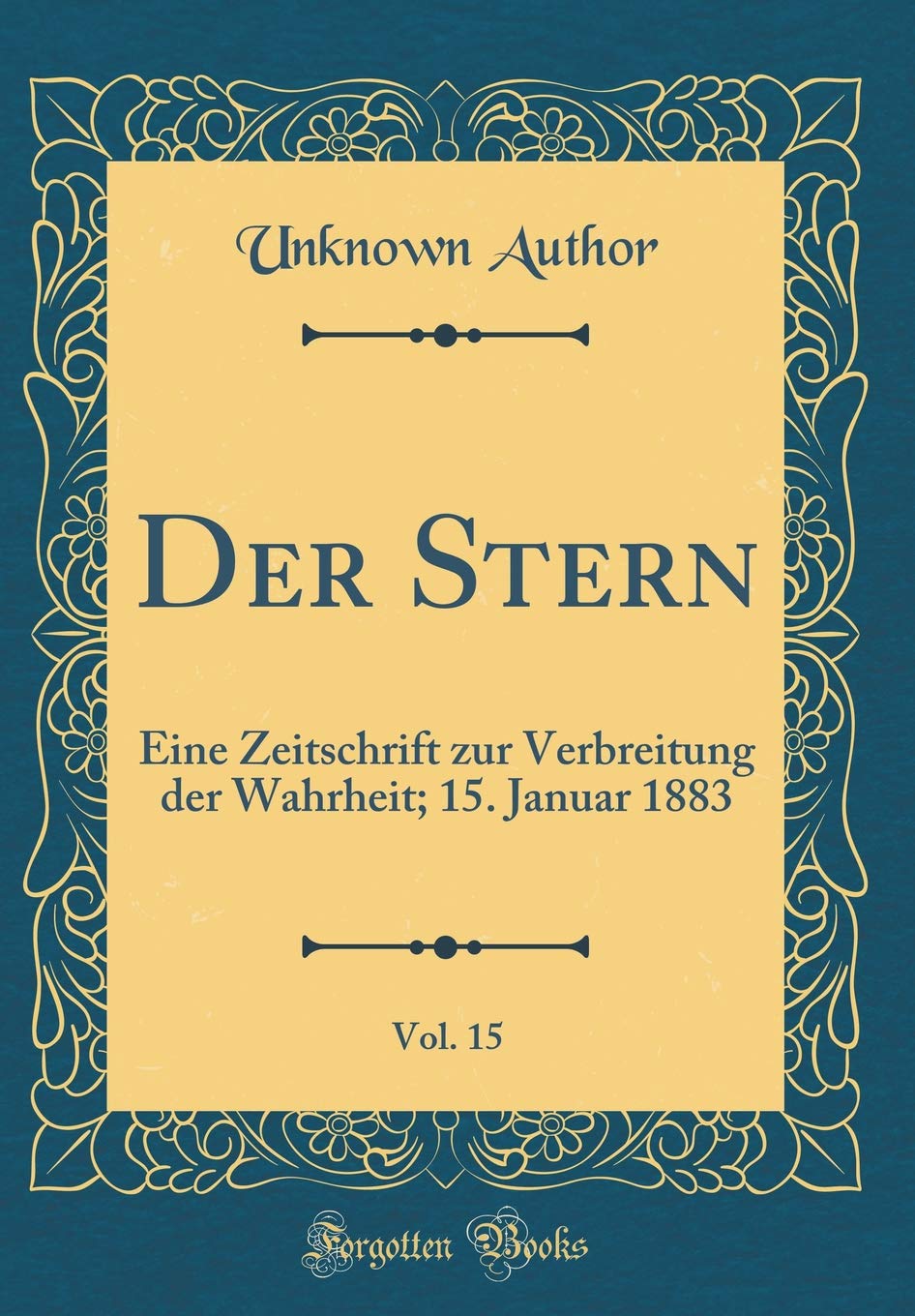 Der Stern, Vol. 15: Eine Zeitschrift Zur Verbreitung Der Wahrheit; 15. Januar 1883 (Classic Reprint) Arts & Music