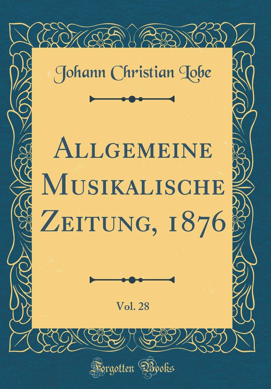 Allgemeine Musikalische Zeitung, 1876, Vol. 28 (Classic Reprint) Memories