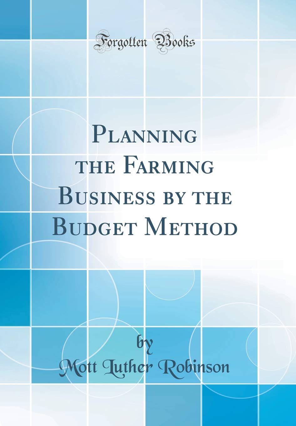 Planning the Farming Business by the Budget Method (Classic Reprint) Business, Finance & Career