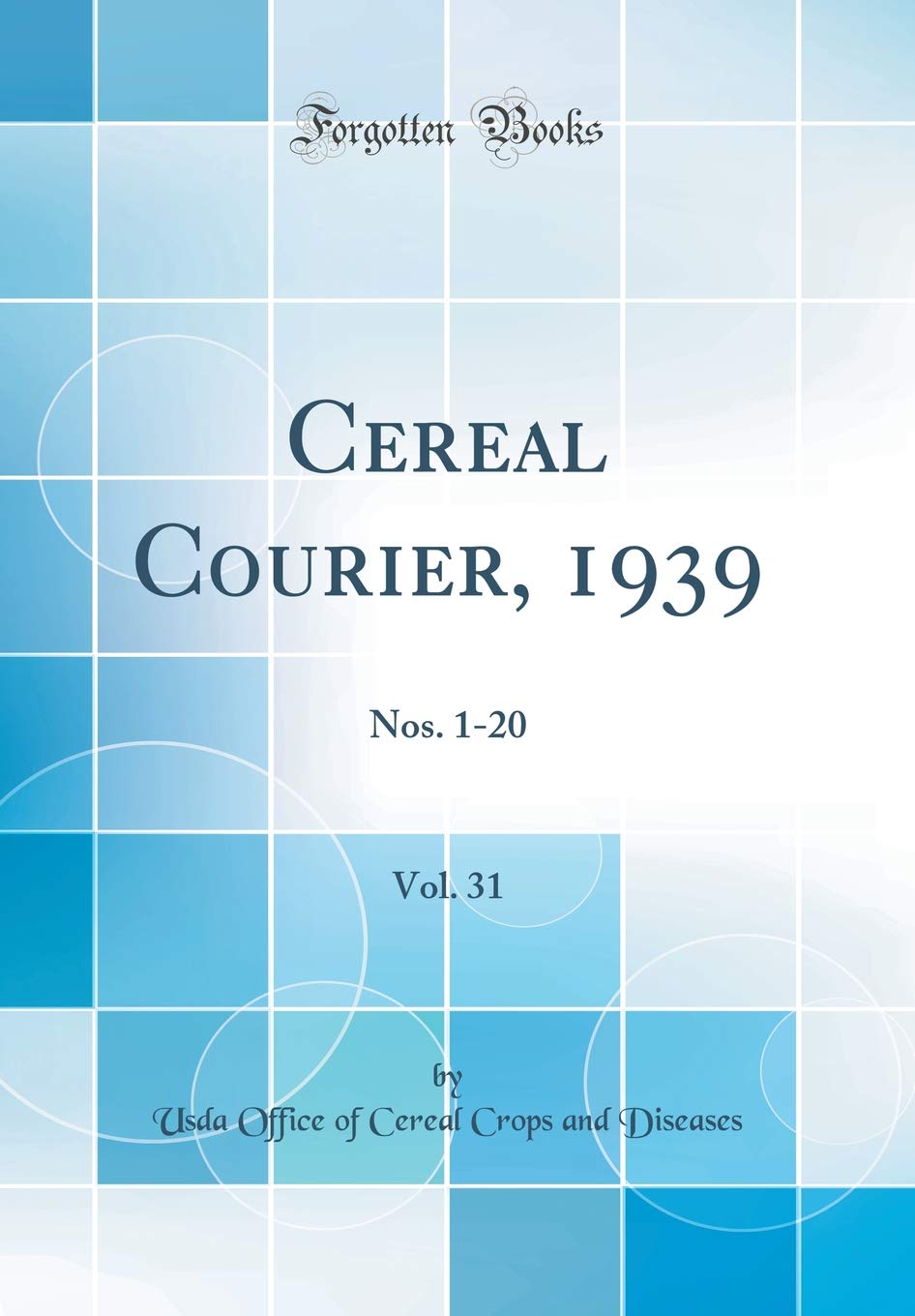 Cereal Courier, 1939, Vol. 31: Nos. 1-20 (Classic Reprint) Business, Finance & Career