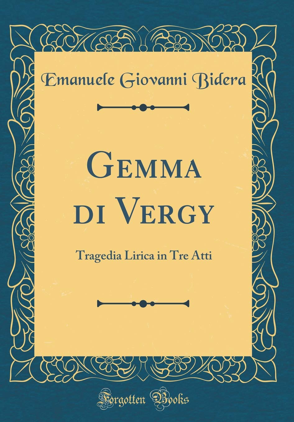 Gemma di Vergy: Tragedia Lirica in Tre Atti (Classic Reprint) Poetry