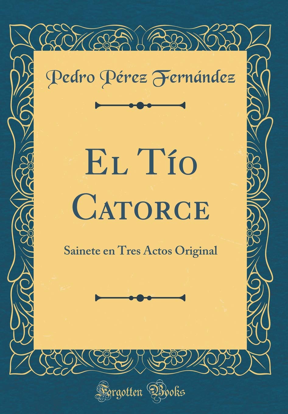 El Tío Catorce: Sainete en Tres Actos Original (Classic Reprint) Drama