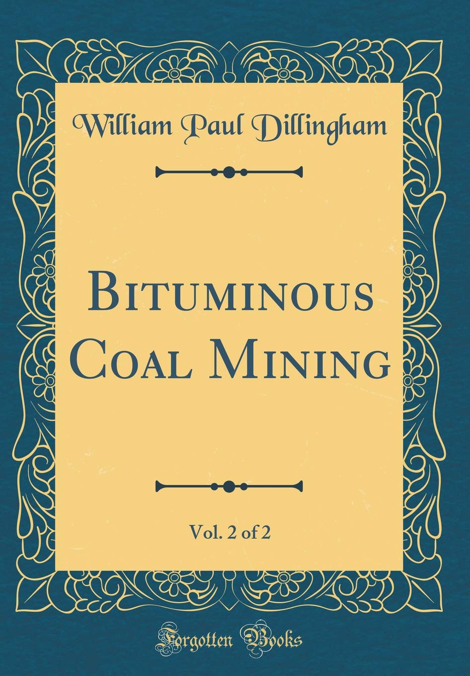 Bituminous Coal Mining, Vol. 2 of 2 (Classic Reprint) Business, Finance & Career