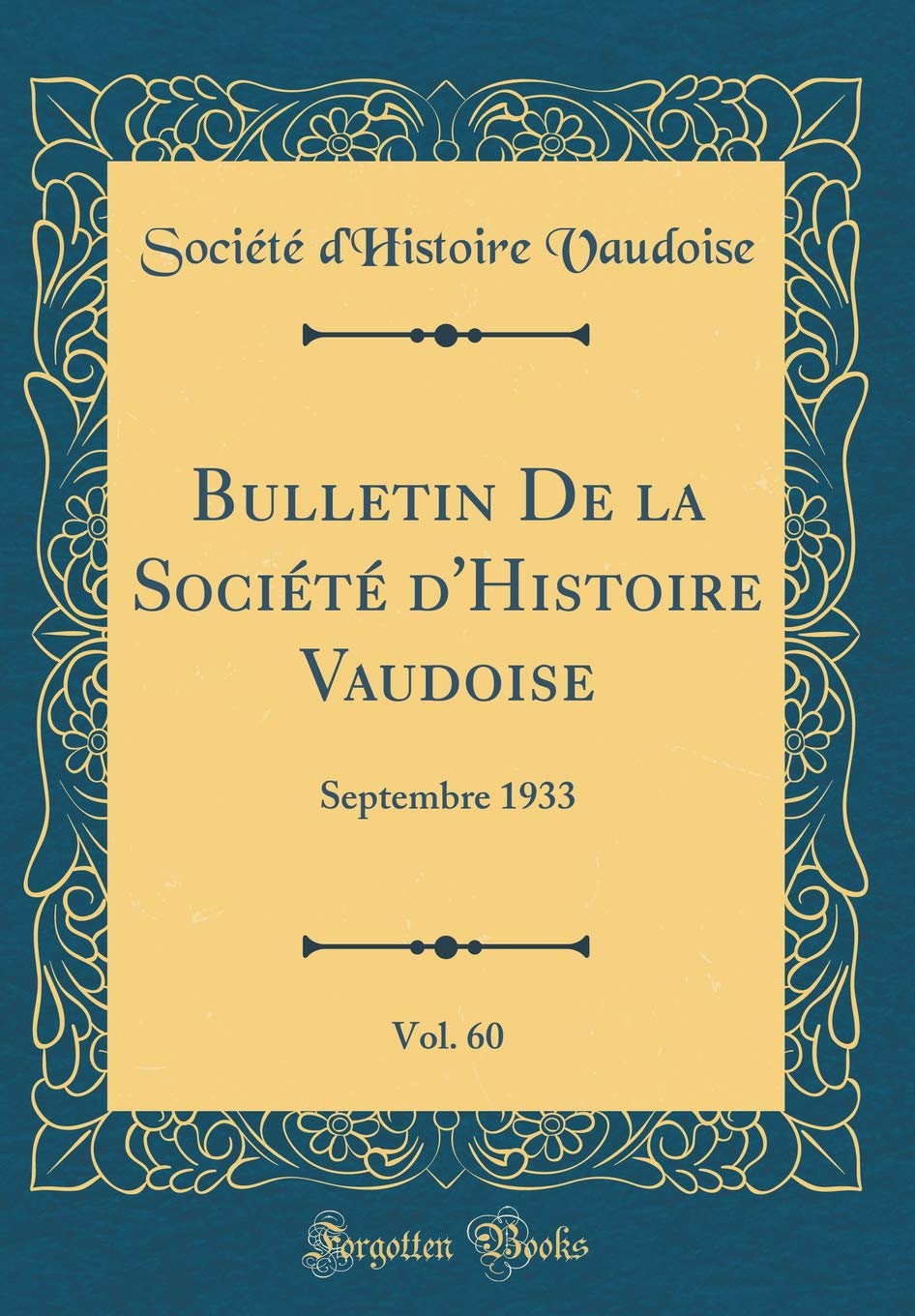 Bulletin De la Société d'Histoire Vaudoise, Vol. 60: Septembre 1933 (Classic Reprint) Memories