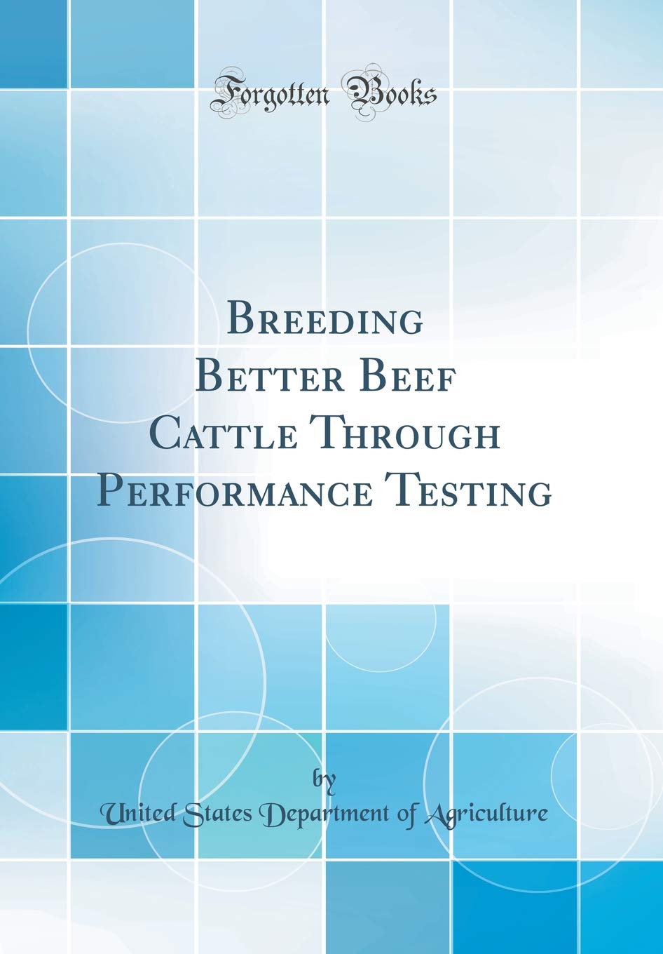 Breeding Better Beef Cattle Through Performance Testing (Classic Reprint) Business, Finance & Career