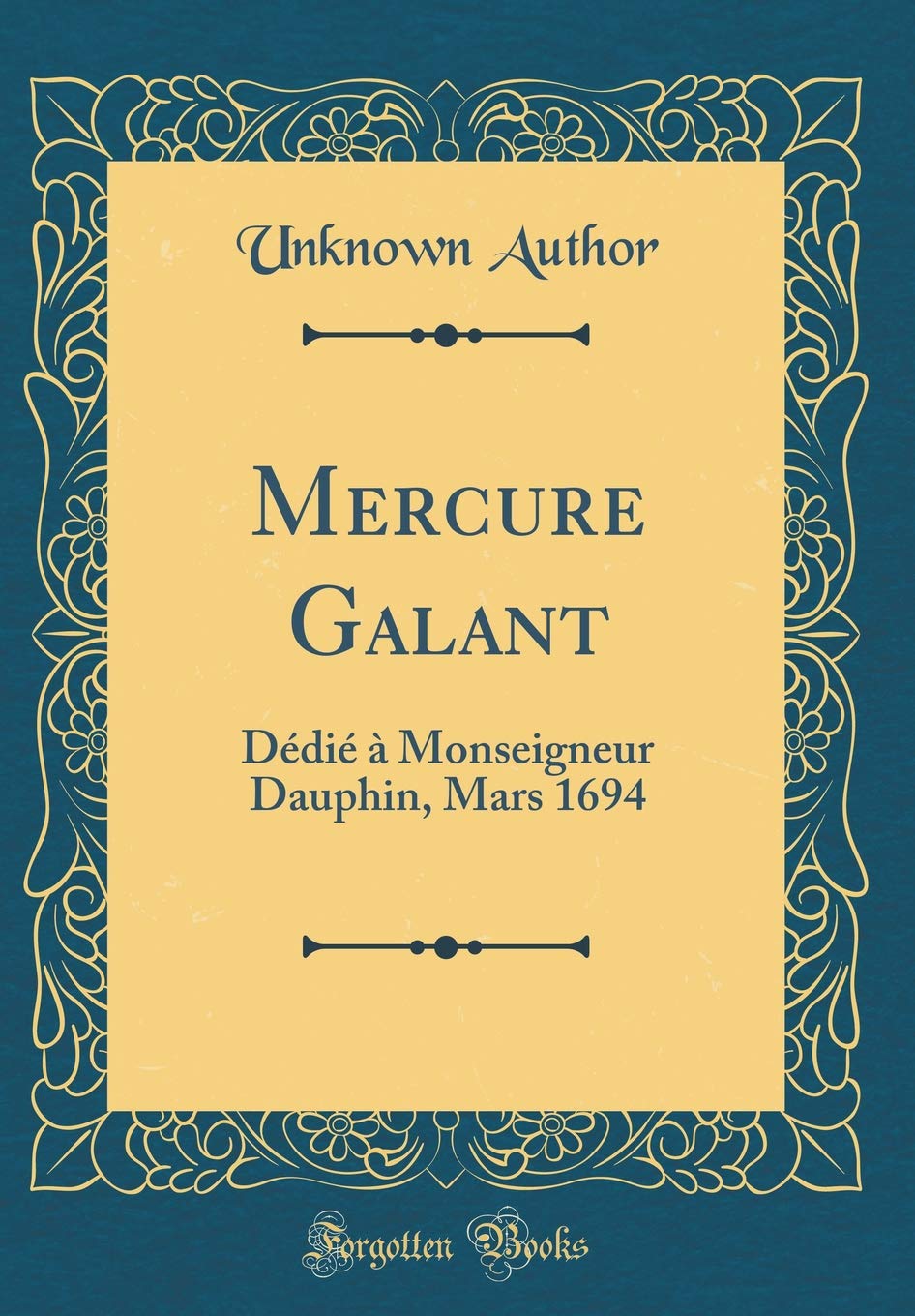Mercure Galant: Dédié à Monseigneur Dauphin, Mars 1694 (Classic Reprint) Drama