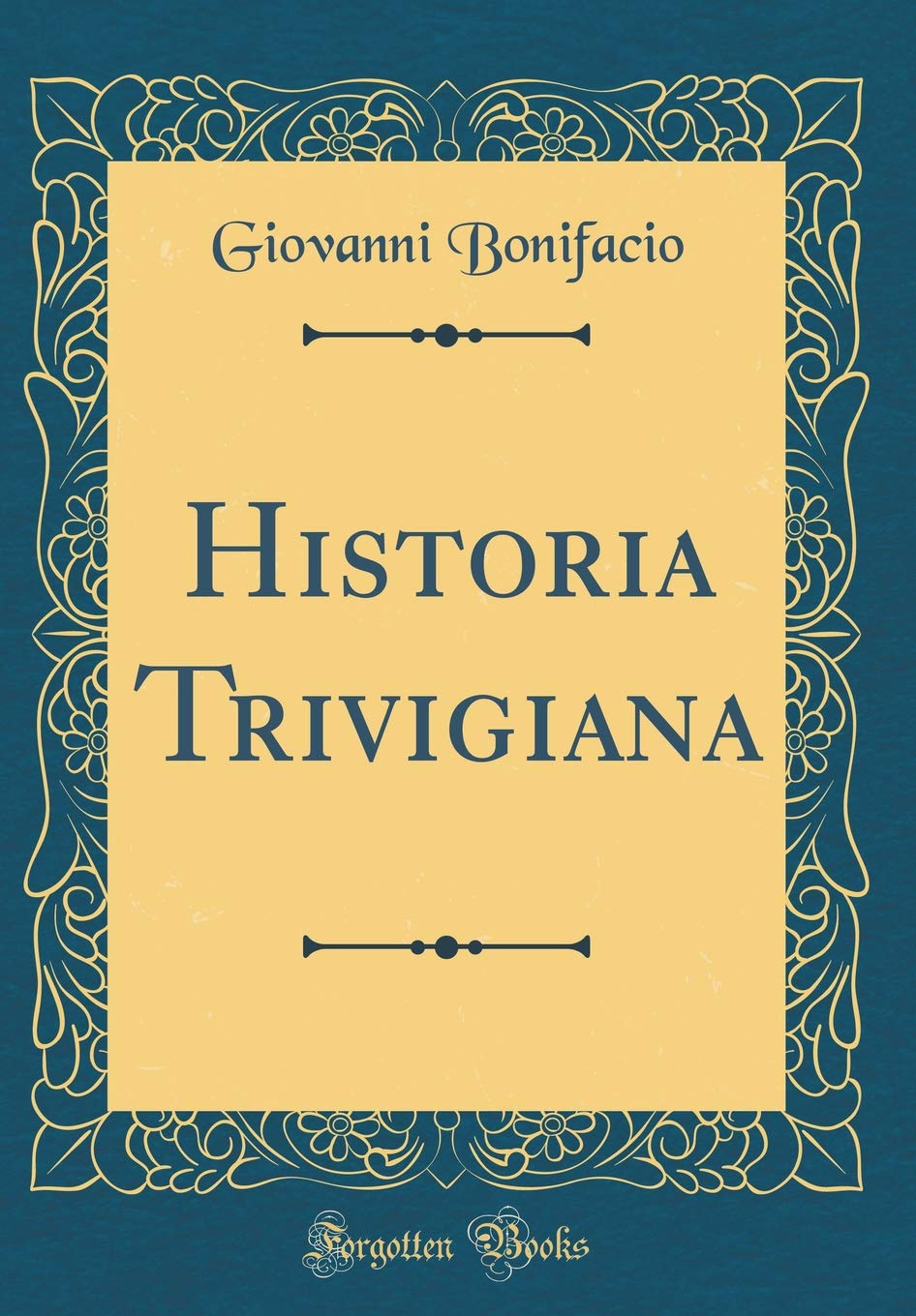 Historia Trivigiana (Classic Reprint) Film, Art & Culture